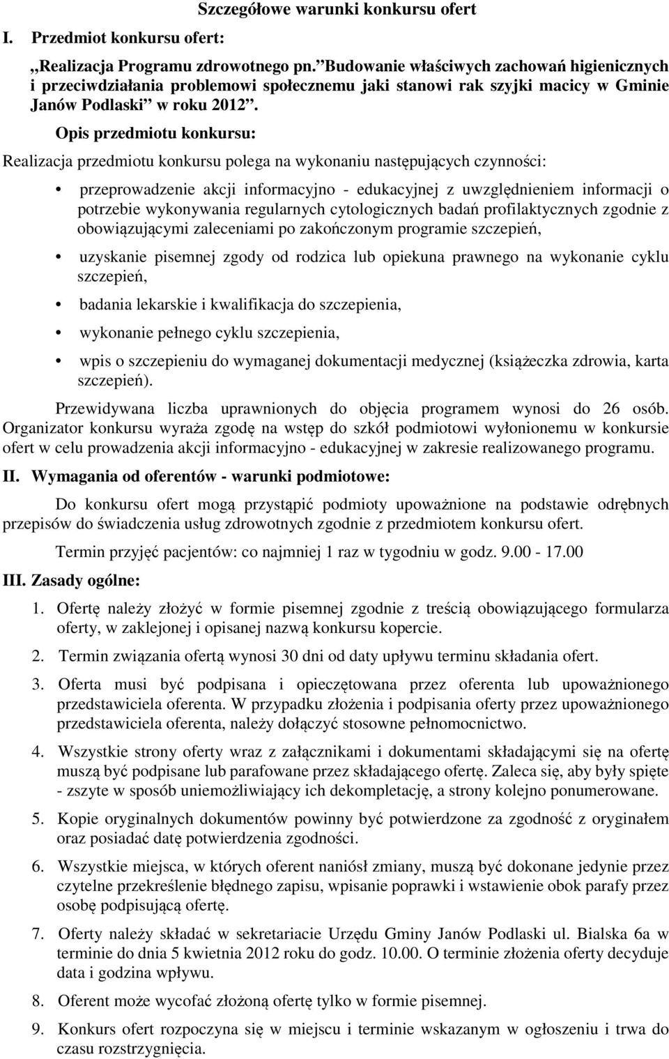 Opis przedmiotu konkursu: Realizacja przedmiotu konkursu polega na wykonaniu następujących czynności: przeprowadzenie akcji informacyjno - edukacyjnej z uwzględnieniem informacji o potrzebie