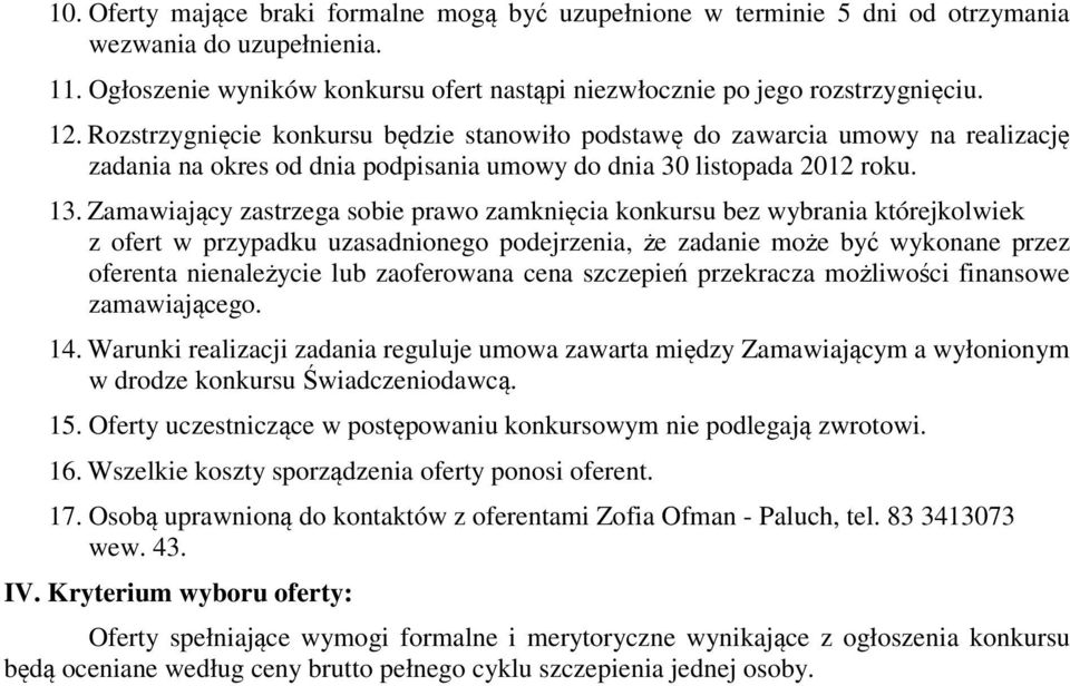 Zamawiający zastrzega sobie prawo zamknięcia konkursu bez wybrania którejkolwiek z ofert w przypadku uzasadnionego podejrzenia, że zadanie może być wykonane przez oferenta nienależycie lub