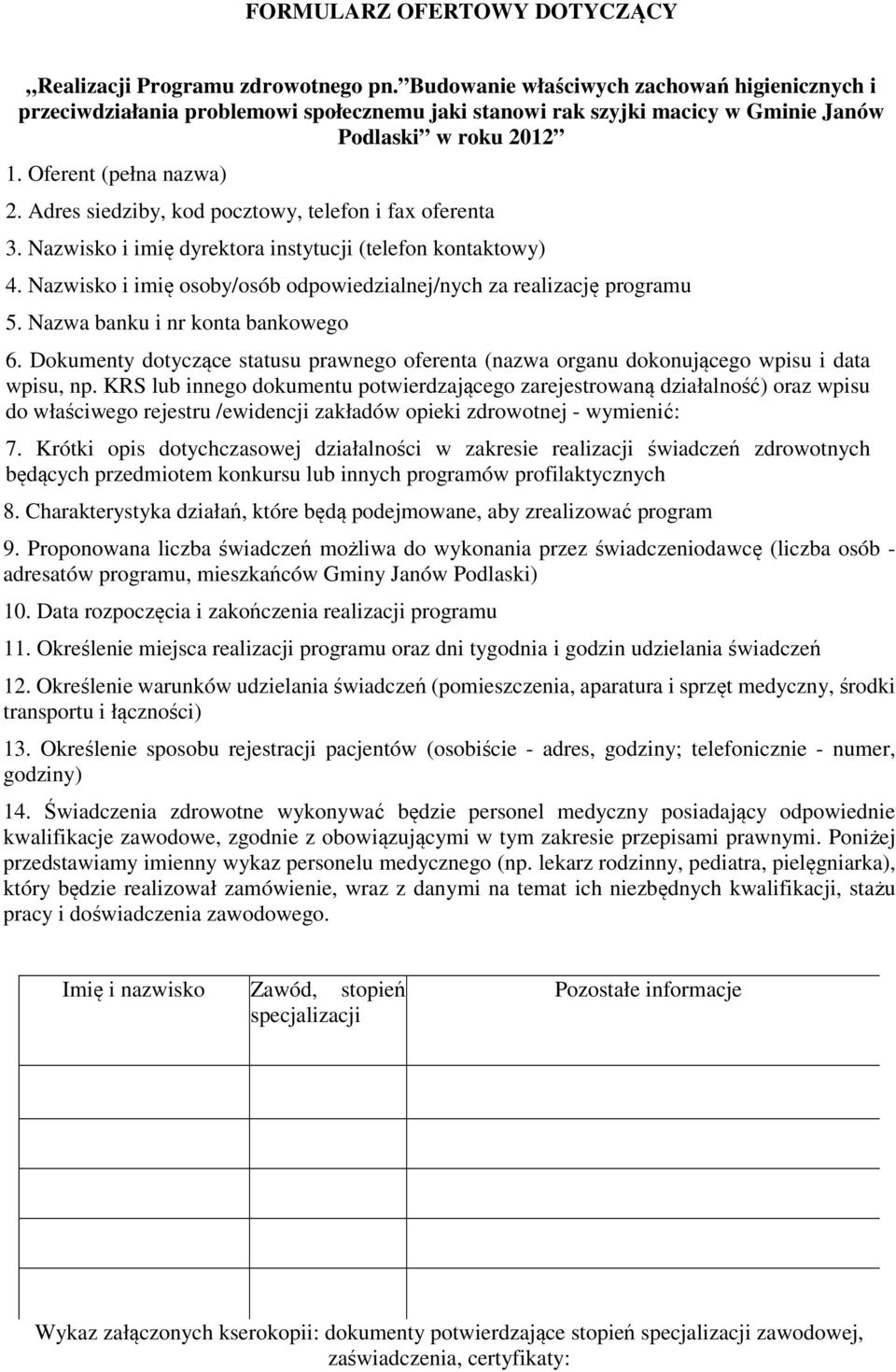 Adres siedziby, kod pocztowy, telefon i fax oferenta 3. Nazwisko i imię dyrektora instytucji (telefon kontaktowy) 4. Nazwisko i imię osoby/osób odpowiedzialnej/nych za realizację programu 5.