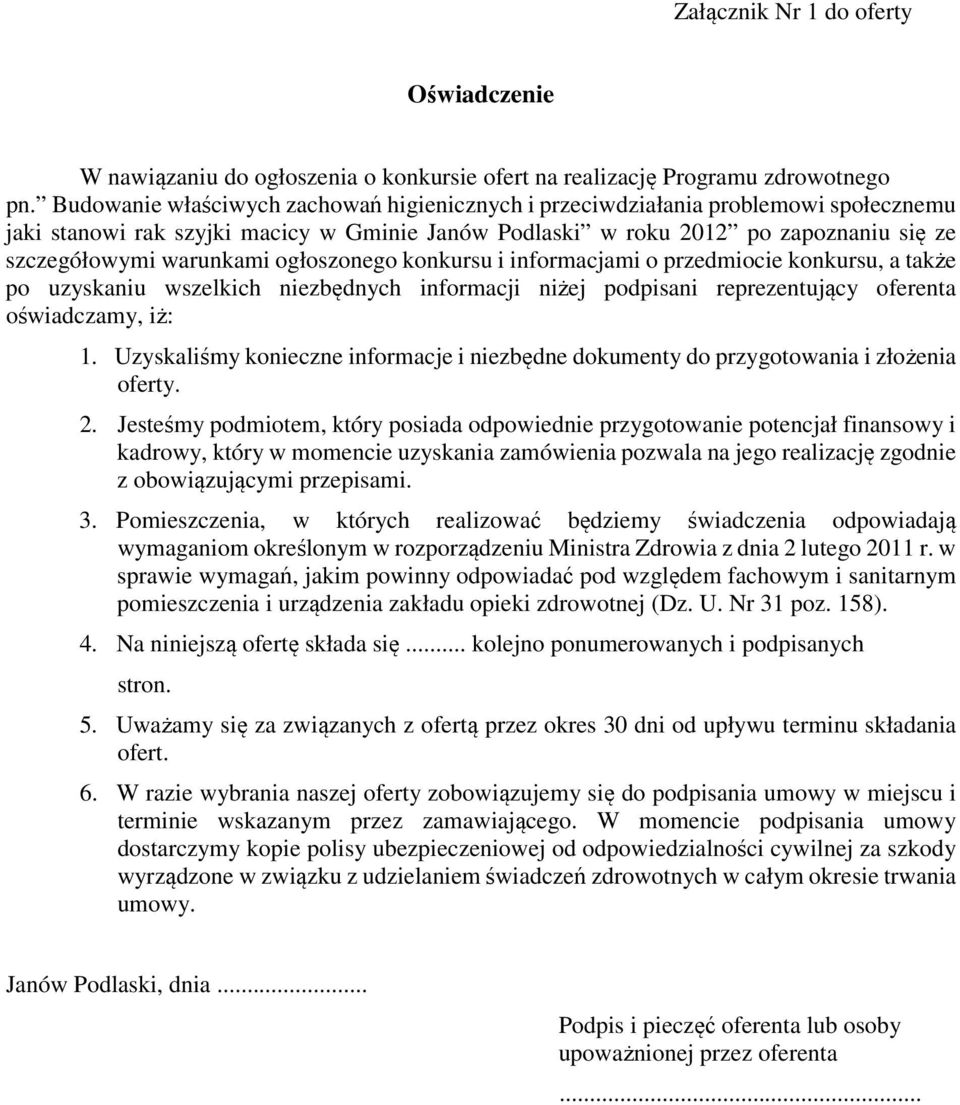 ogłoszonego konkursu i informacjami o przedmiocie konkursu, a także po uzyskaniu wszelkich niezbędnych informacji niżej podpisani reprezentujący oferenta oświadczamy, iż: 1.