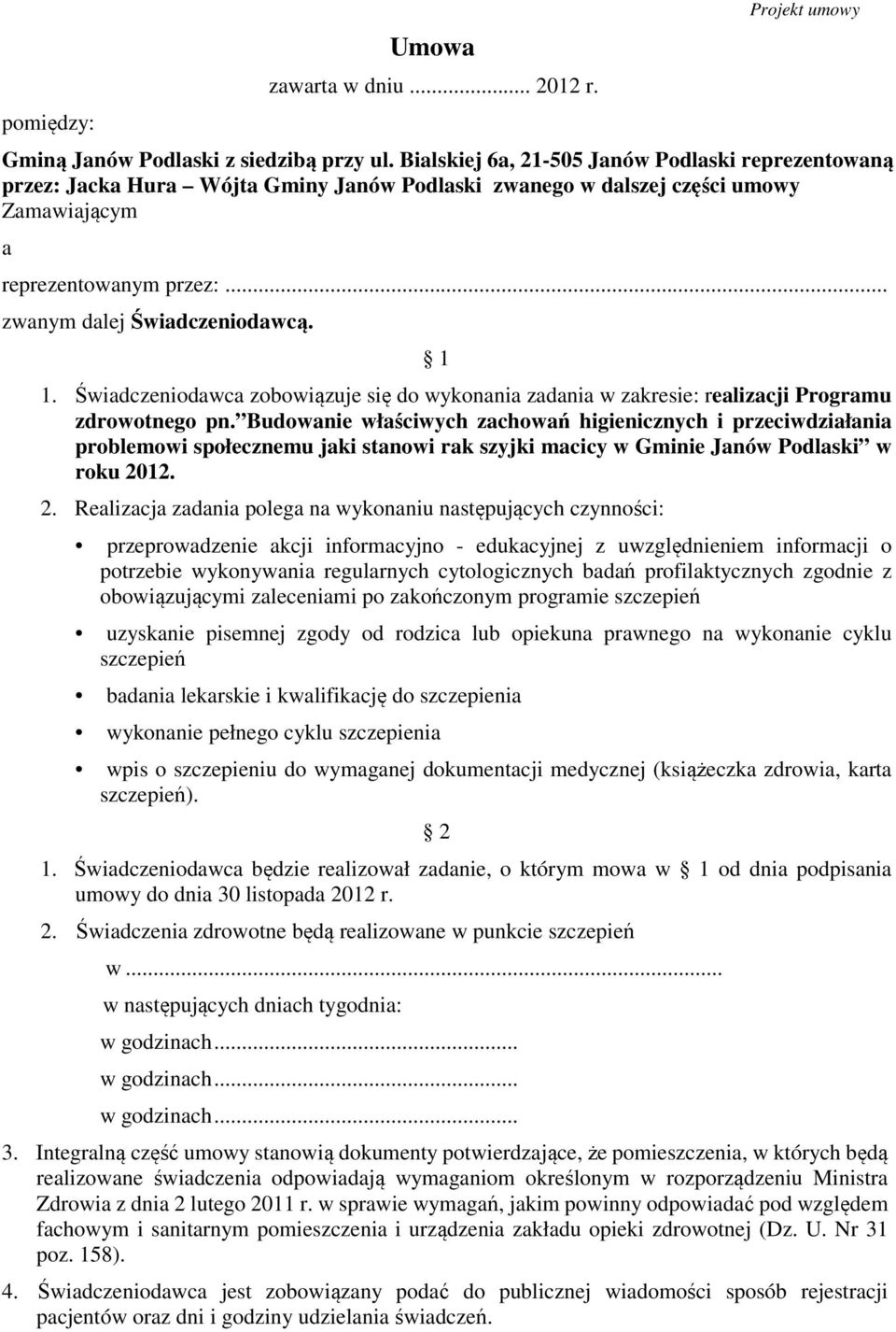 1 1. Świadczeniodawca zobowiązuje się do wykonania zadania w zakresie: realizacji Programu zdrowotnego pn.