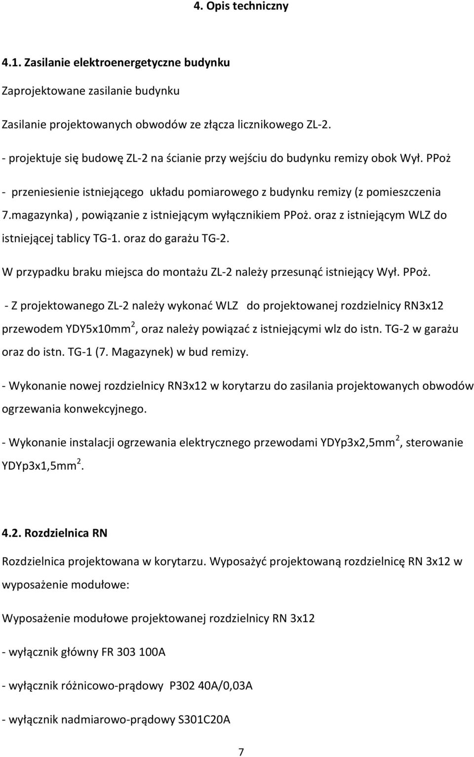 magazynka), powiązanie z istniejącym wyłącznikiem PPoż. oraz z istniejącym WLZ do istniejącej tablicy TG-1. oraz do garażu TG-2.