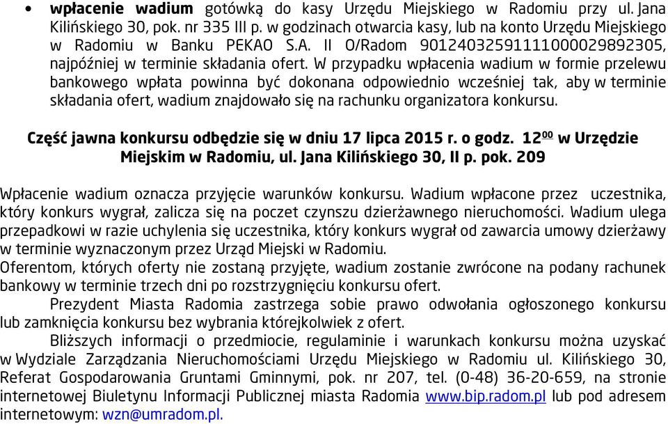 W przypadku wpłacenia wadium w formie przelewu bankowego wpłata powinna być dokonana odpowiednio wcześniej tak, aby w terminie składania ofert, wadium znajdowało się na rachunku organizatora konkursu.