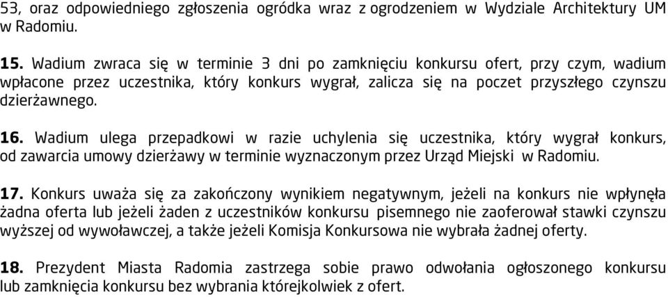 Wadium ulega przepadkowi w razie uchylenia się uczestnika, który wygrał konkurs, od zawarcia umowy dzierżawy w terminie wyznaczonym przez Urząd Miejski w Radomiu. 17.