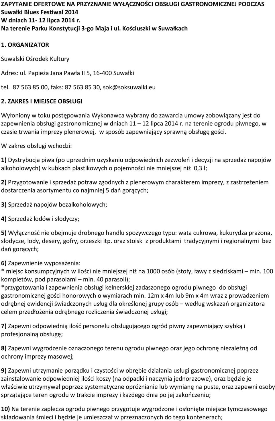 ZAKRES I MIEJSCE OBSŁUGI Wyłoniony w toku postępowania Wykonawca wybrany do zawarcia umowy zobowiązany jest do zapewnienia obsługi gastronomicznej w dniach 11 12 lipca 2014 r.