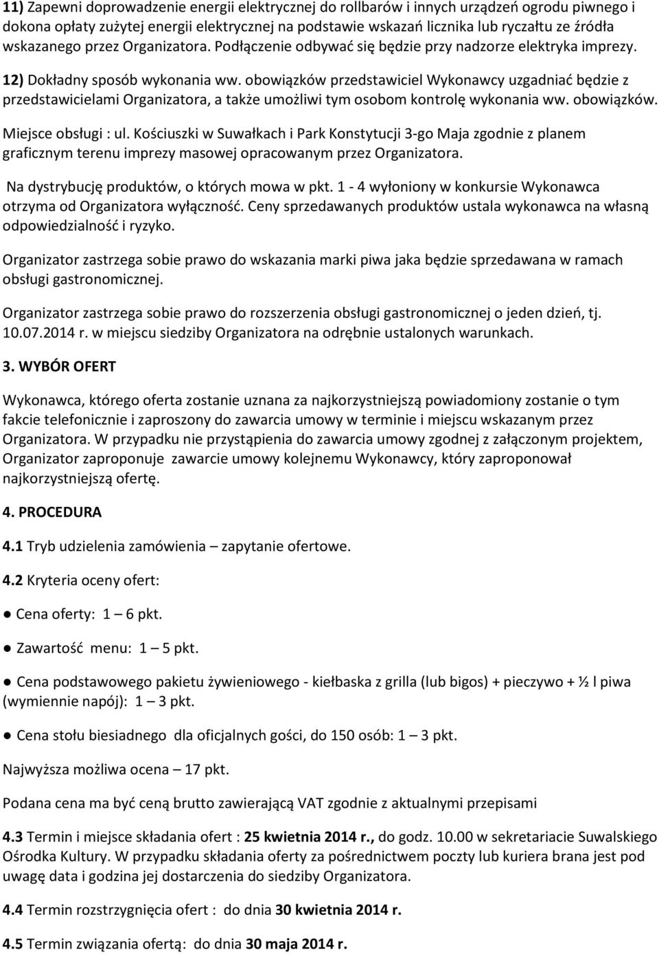 obowiązków przedstawiciel Wykonawcy uzgadniad będzie z przedstawicielami Organizatora, a także umożliwi tym osobom kontrolę wykonania ww. obowiązków. Miejsce obsługi : ul.