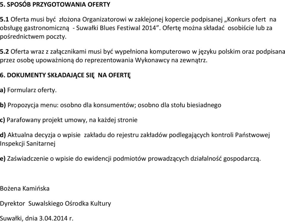2 Oferta wraz z załącznikami musi byd wypełniona komputerowo w języku polskim oraz podpisana przez osobę upoważnioną do reprezentowania Wykonawcy na zewnątrz. 6.