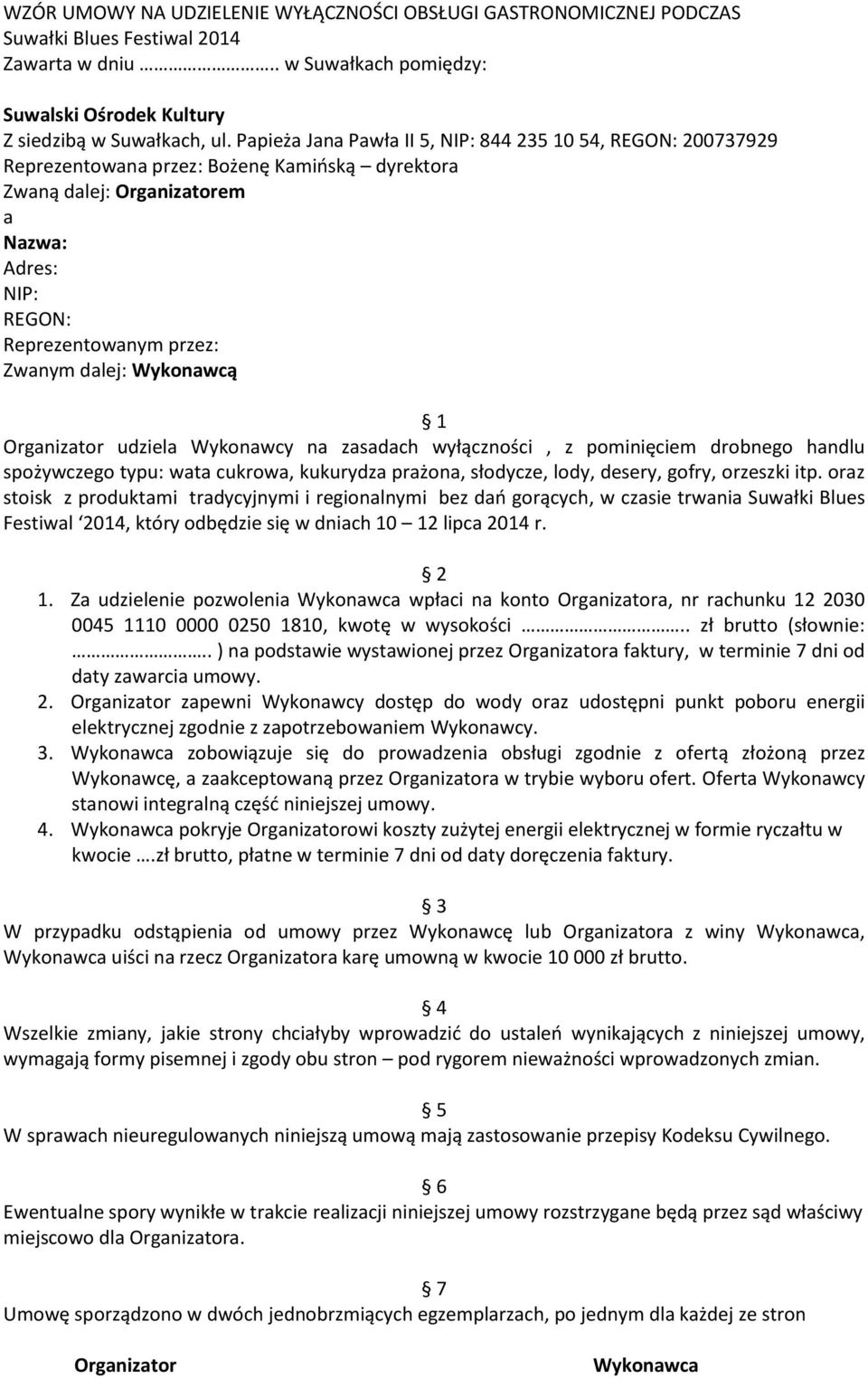 dalej: Wykonawcą 1 Organizator udziela Wykonawcy na zasadach wyłączności, z pominięciem drobnego handlu spożywczego typu: wata cukrowa, kukurydza prażona, słodycze, lody, desery, gofry, orzeszki itp.