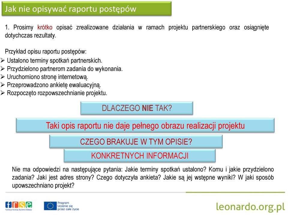 Przeprowadzono ankietę ewaluacyjną. Rozpoczęto rozpowszechnianie projektu. DLACZEGO NIE TAK? Taki opis raportu nie daje pełnego obrazu realizacji projektu CZEGO BRAKUJE W TYM OPISIE?