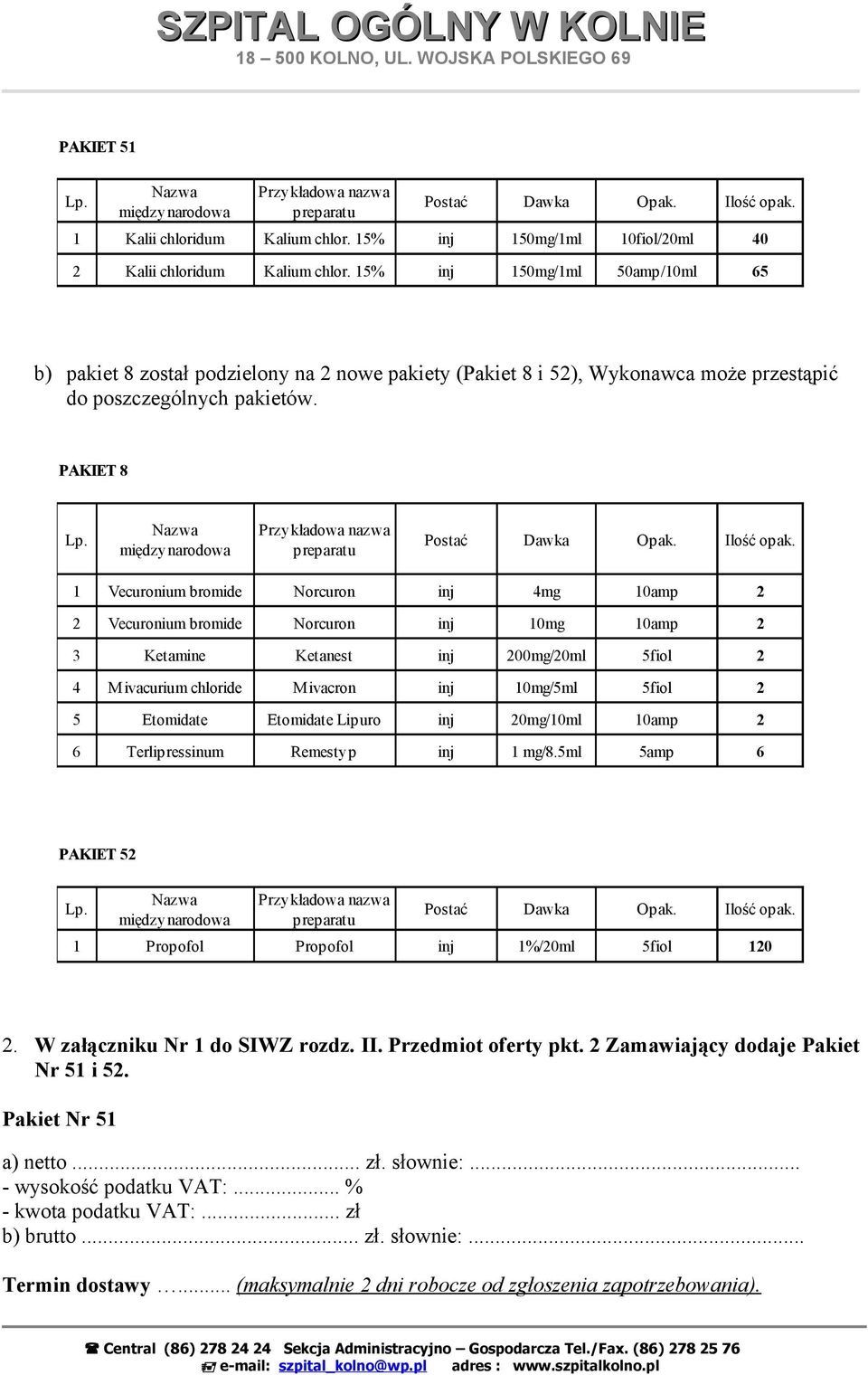 PAKIET 8 1 Vecuronium bromide Norcuron inj 4mg 10amp 2 2 Vecuronium bromide Norcuron inj 10mg 10amp 2 3 Ketamine Ketanest inj 200mg/20ml 5fiol 2 4 M ivacurium chloride Mivacron inj 10mg/5ml 5fiol 2 5