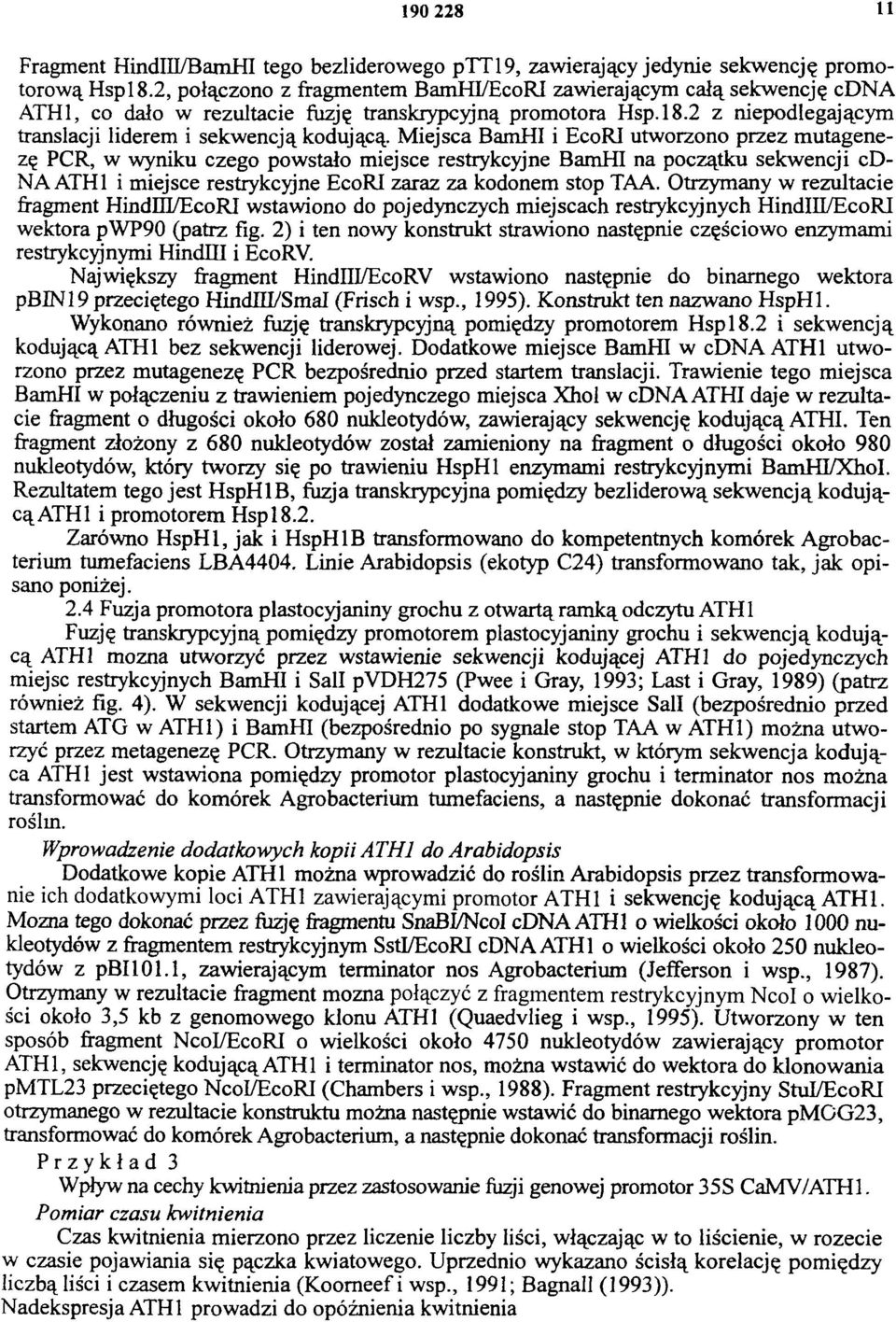 Miejsca BamHI i EcoRI utworzono przez mutagenezę PCR, w wyniku czego powstało miejsce restrykcyjne BamHI na początku sekwencji cd- NA ATH1 i miejsce restrykcyjne EcoRI zaraz za kodonem stop TAA.