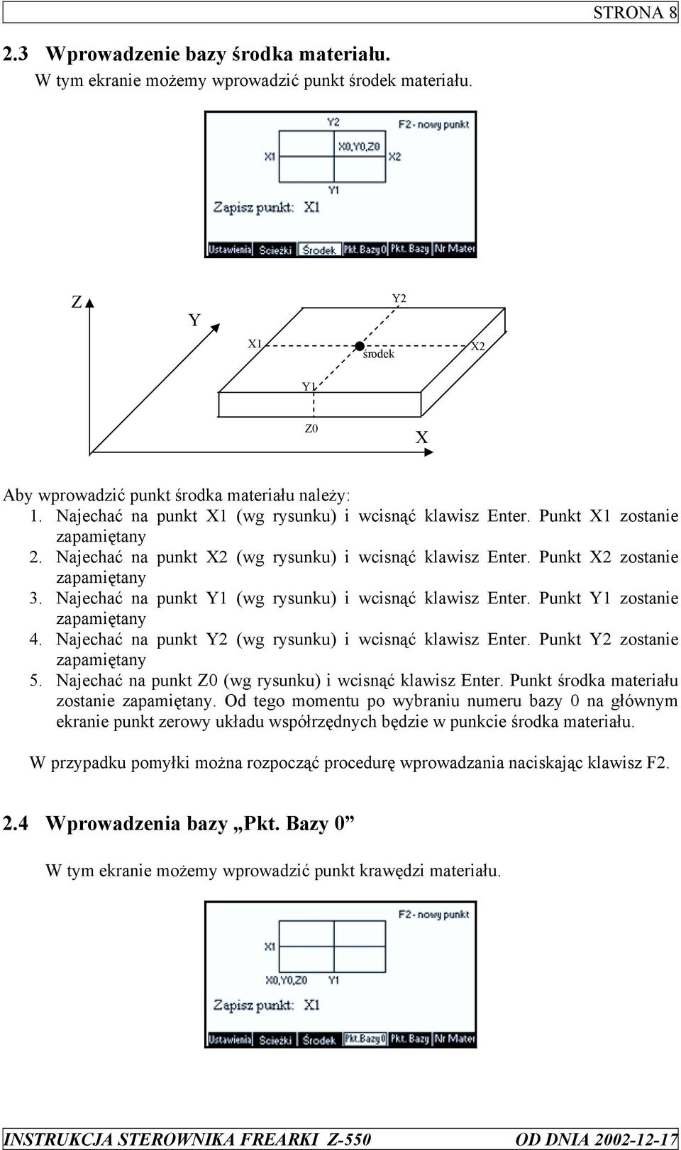 Najechać na punkt Y1 (wg rysunku) i wcisnąć klawisz Enter. Punkt Y1 zostanie zapamiętany 4. Najechać na punkt Y2 (wg rysunku) i wcisnąć klawisz Enter. Punkt Y2 zostanie zapamiętany 5.