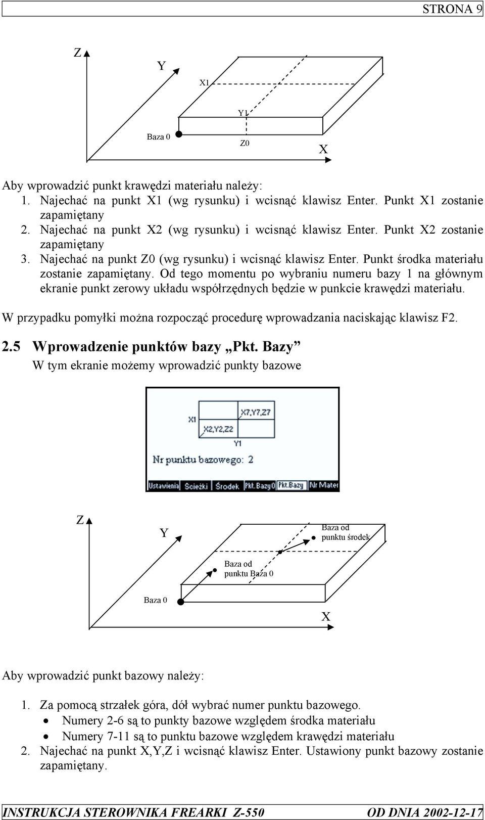 Od tego momentu po wybraniu numeru bazy 1 na głównym ekranie punkt zerowy układu współrzędnych będzie w punkcie krawędzi materiału.