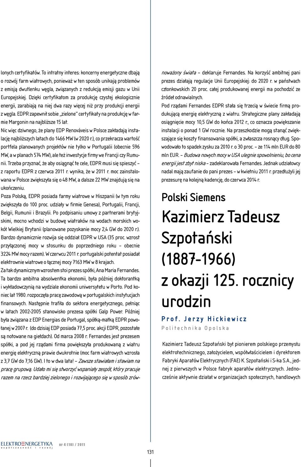 Dzięki certyfikatom za produkcję czystej ekologicznie energii, zarabiają na niej dwa razy więcej niż przy produkcji energii z węgla.