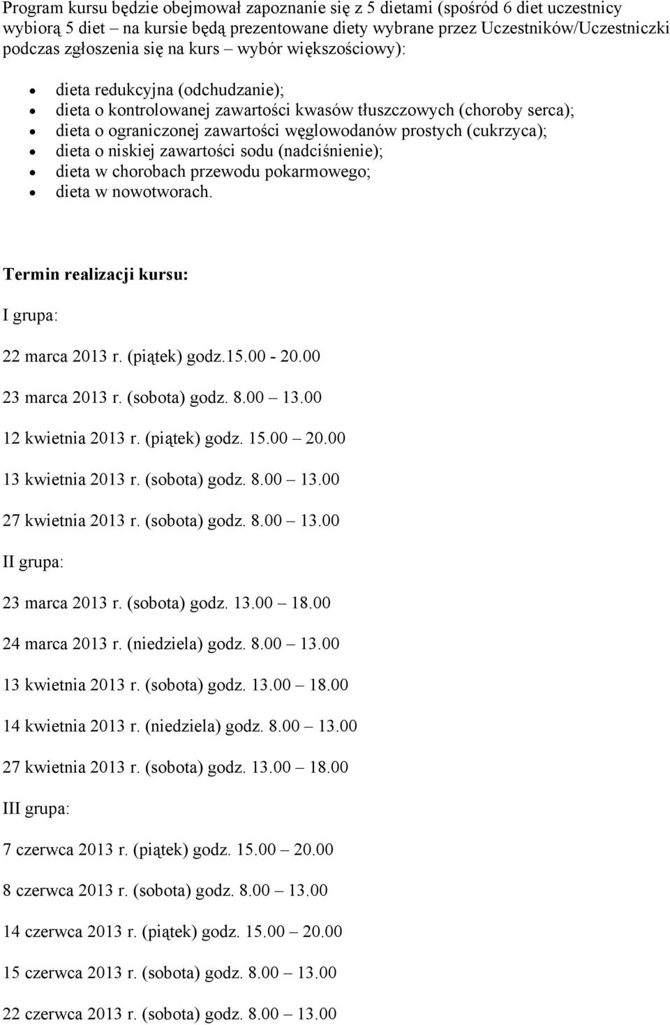 dieta o niskiej zawartości sodu (nadciśnienie); dieta w chorobach przewodu pokarmowego; dieta w nowotworach. Termin realizacji kursu: I grupa: 22 marca 2013 r. (piątek) godz.15.00-20.