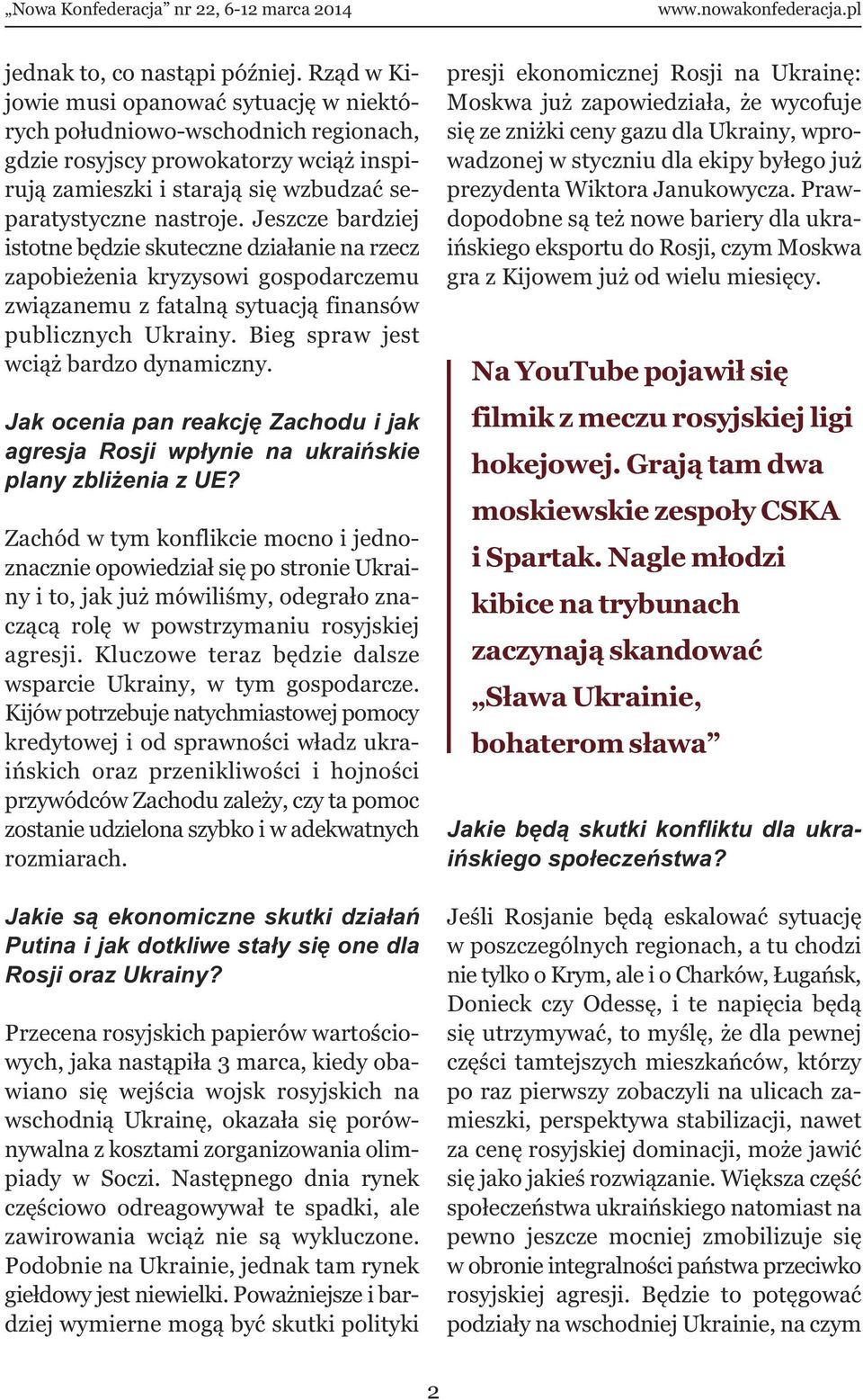 Jeszcze bardziej istotne będzie skuteczne działanie na rzecz zapobieżenia kryzysowi gospodarczemu związanemu z fatalną sytuacją finansów publicznych Ukrainy. Bieg spraw jest wciąż bardzo dynamiczny.