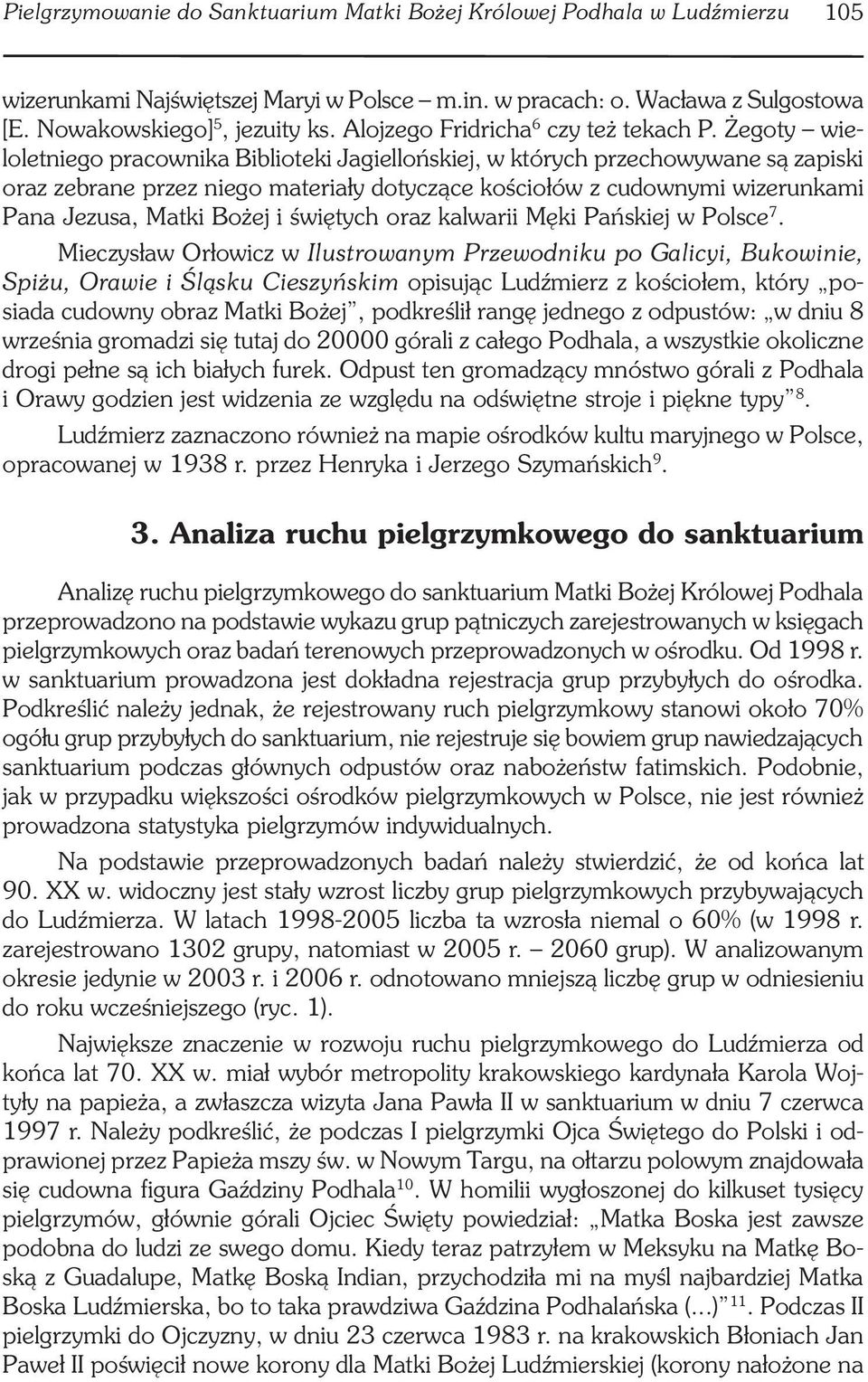 Żegoty wieloletniego pracownika Biblioteki Jagiellońskiej, w których przechowywane są zapiski oraz zebrane przez niego materiały dotyczące kościołów z cudownymi wizerunkami Pana Jezusa, Matki Bożej i