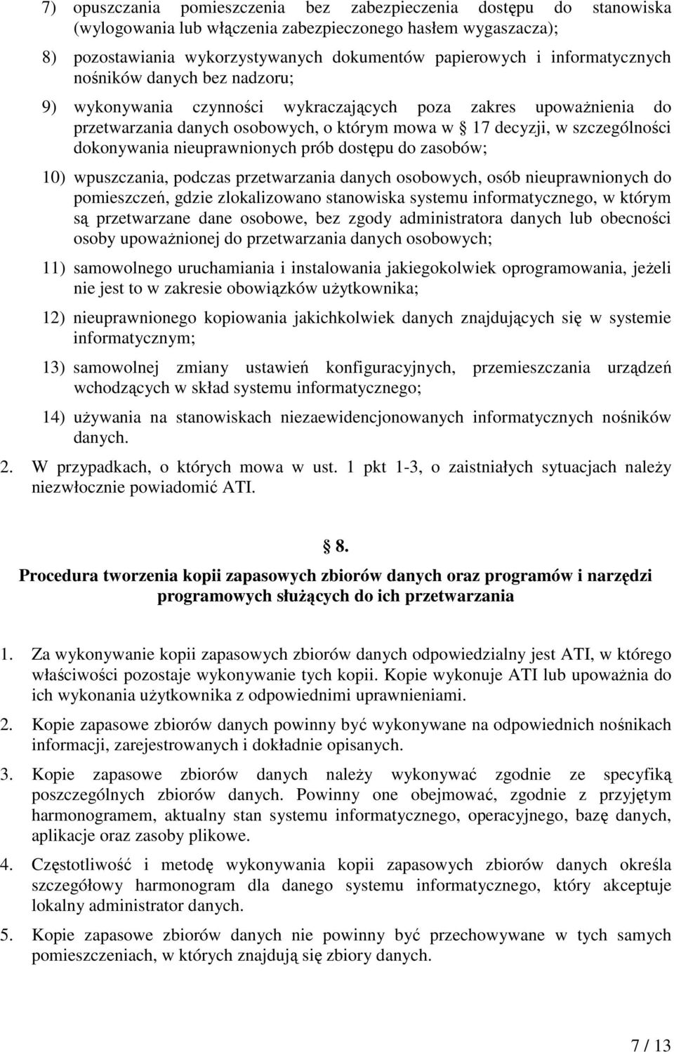 dokonywania nieuprawnionych prób dostępu do zasobów; 10) wpuszczania, podczas przetwarzania danych osobowych, osób nieuprawnionych do pomieszczeń, gdzie zlokalizowano stanowiska systemu