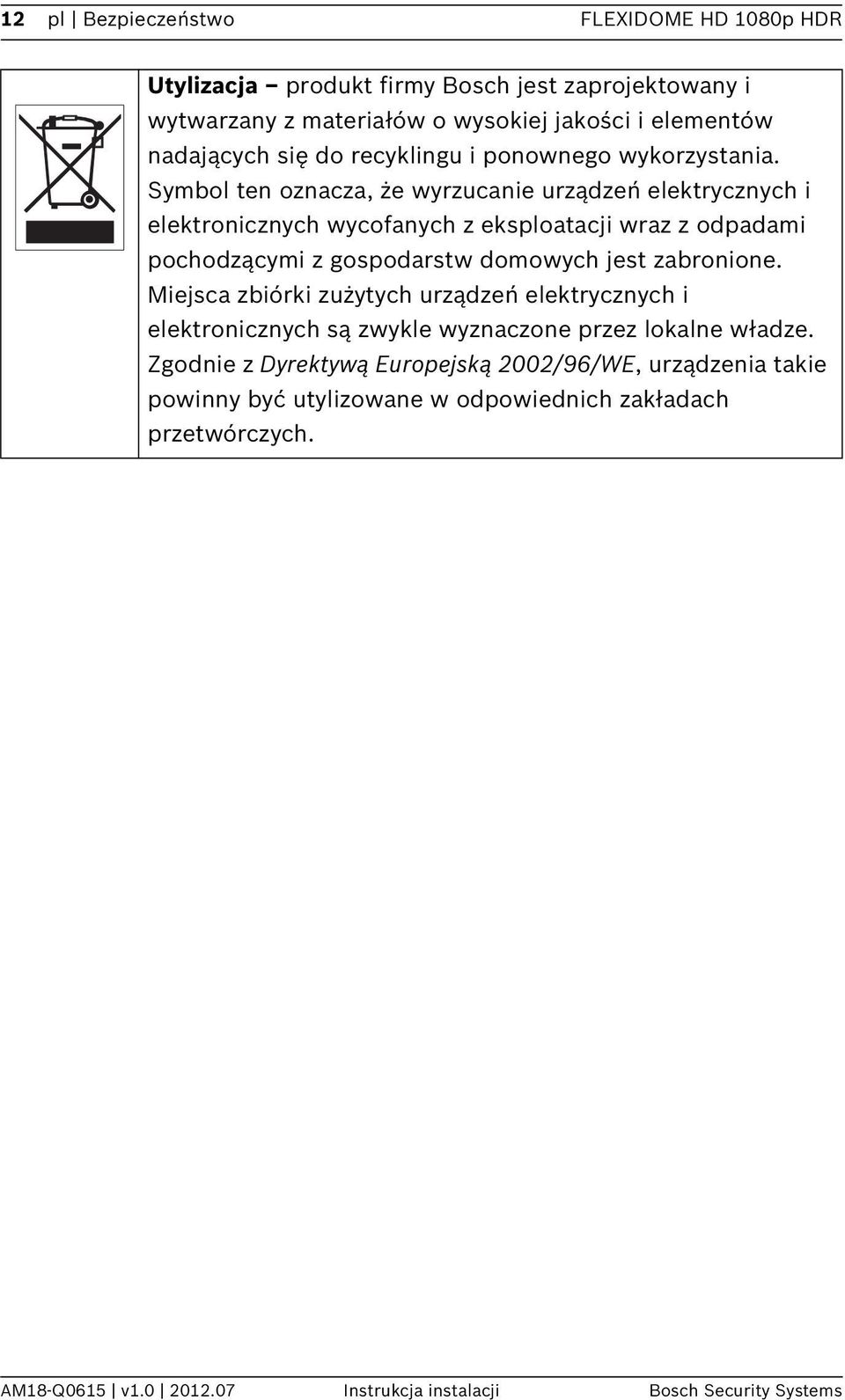 Symbol ten oznacza, że wyrzucanie urządzeń elektrycznych i elektronicznych wycofanych z eksploatacji wraz z odpadami pochodzącymi z gospodarstw domowych jest zabronione.