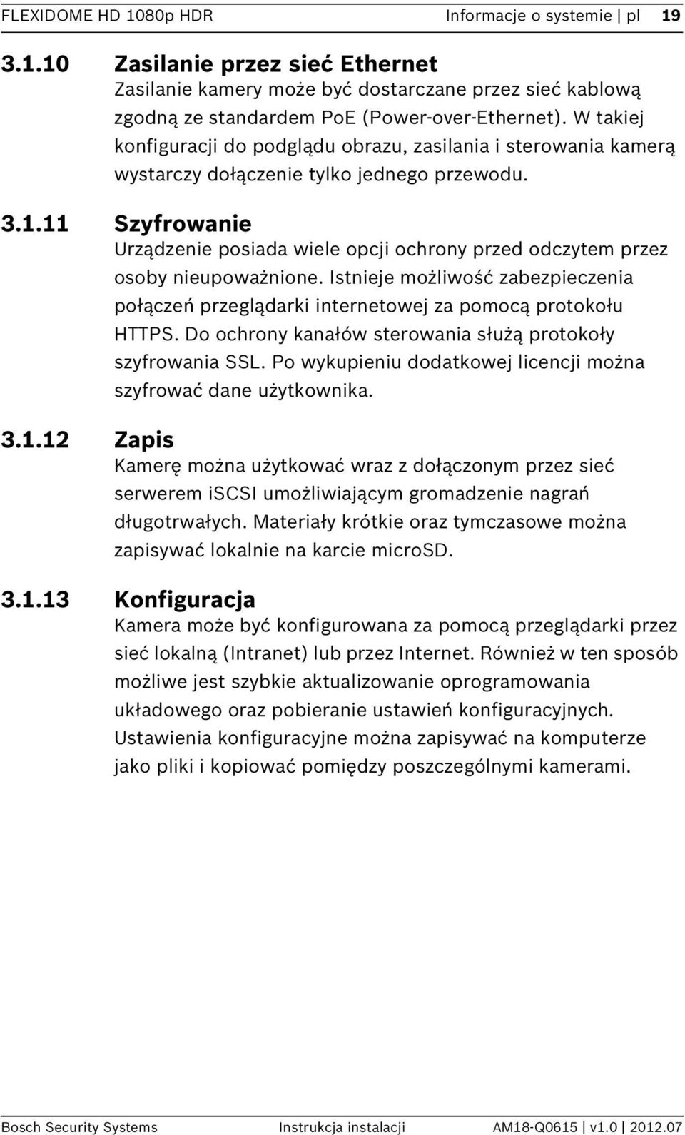 11 Szyfrowanie Urządzenie posiada wiele opcji ochrony przed odczytem przez osoby nieupoważnione. Istnieje możliwość zabezpieczenia połączeń przeglądarki internetowej za pomocą protokołu HTTPS.