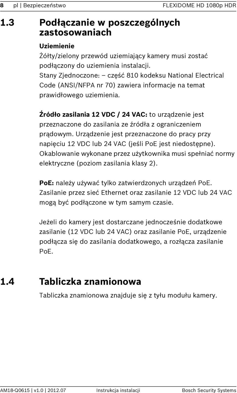 Źródło zasilania 12 VDC / 24 VAC: to urządzenie jest przeznaczone do zasilania ze źródła z ograniczeniem prądowym.