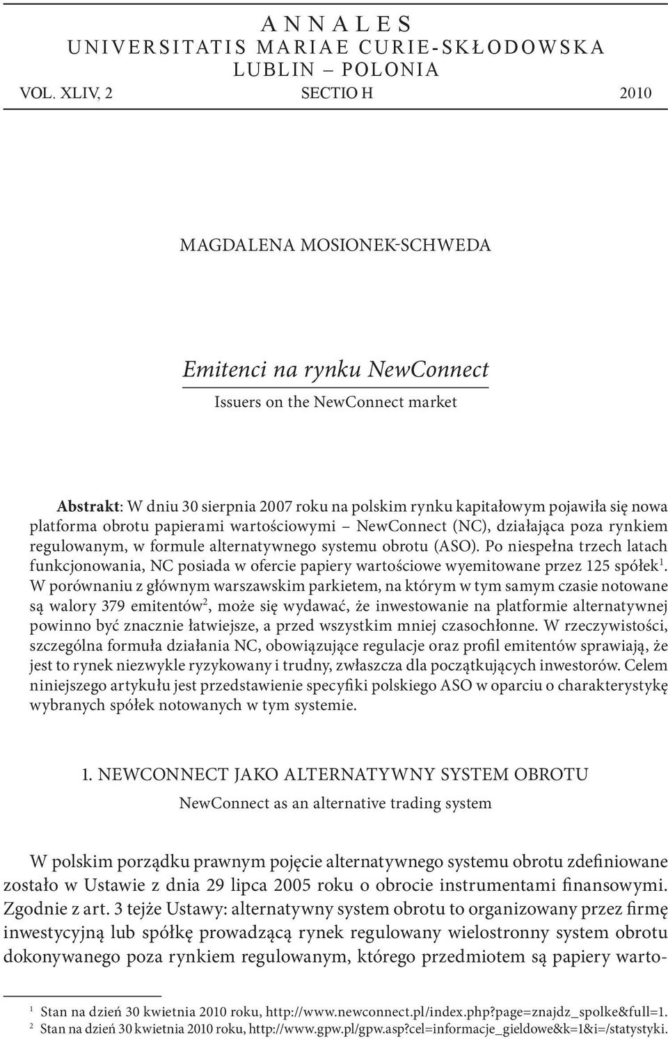 platforma obrotu papierami wartościowymi NewConnect (NC), działająca poza rynkiem regulowanym, w formule alternatywnego systemu obrotu (ASO).