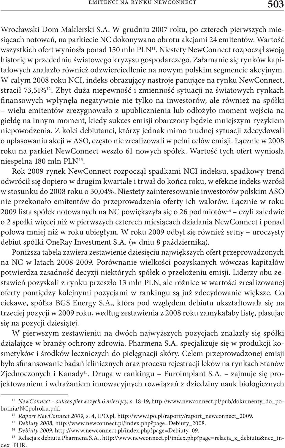 Załamanie się rynków kapitałowych znalazło również odzwierciedlenie na nowym polskim segmencie akcyjnym.