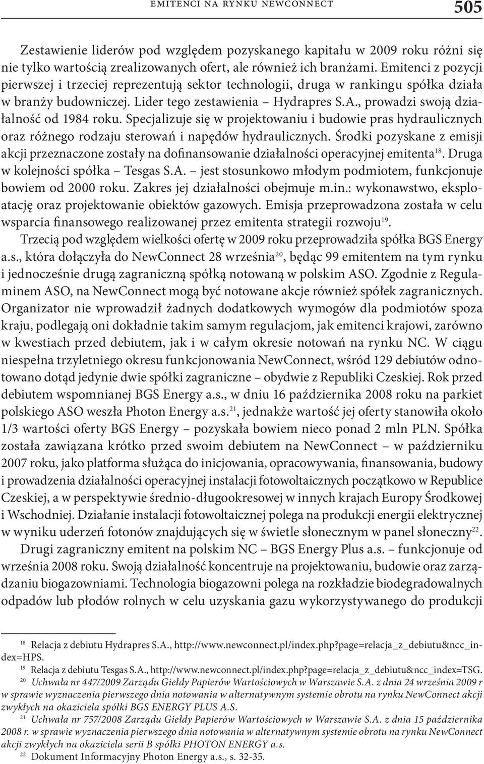 , prowadzi swoją działalność od 1984 roku. Specjalizuje się w projektowaniu i budowie pras hydraulicznych oraz różnego rodzaju sterowań i napędów hydraulicznych.