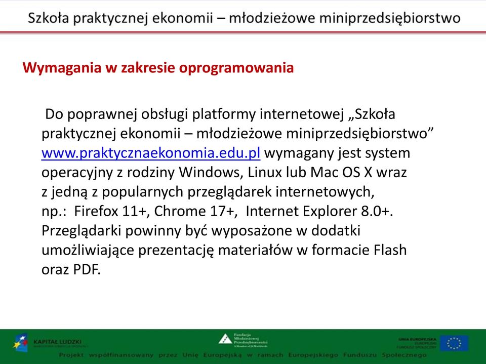 pl wymagany jest system operacyjny z rodziny Windows, Linux lub Mac OS X wraz z jedną z popularnych przeglądarek