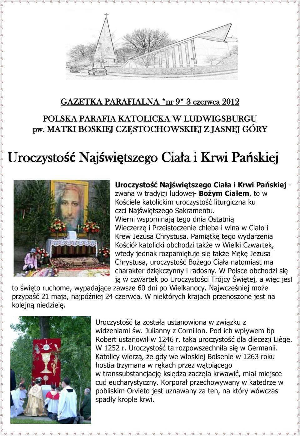katolickim uroczystość liturgiczna ku czci Najświętszego Sakramentu. Wierni wspominają tego dnia Ostatnią Wieczerzę i Przeistoczenie chleba i wina w Ciało i Krew Jezusa Chrystusa.