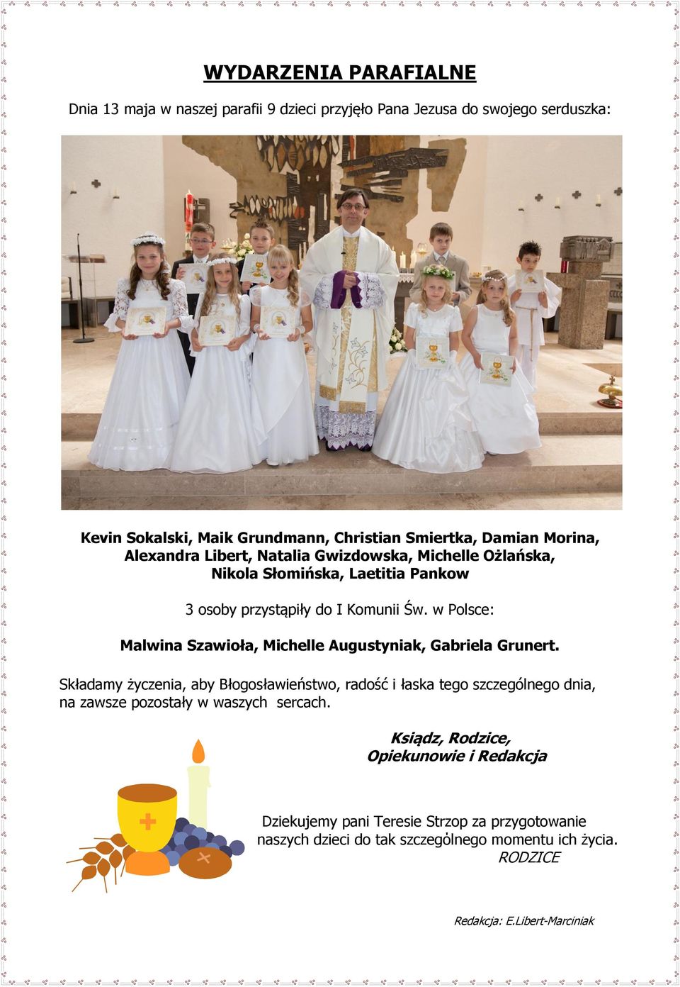 w Polsce: Malwina Szawioła, Michelle Augustyniak, Gabriela Grunert.