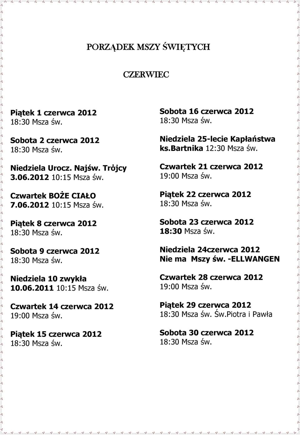 Czwartek 14 czerwca 2012 Piątek 15 czerwca 2012 Sobota 16 czerwca 2012 Niedziela 25-lecie Kapłaństwa ks.bartnika 12:30 Msza św.