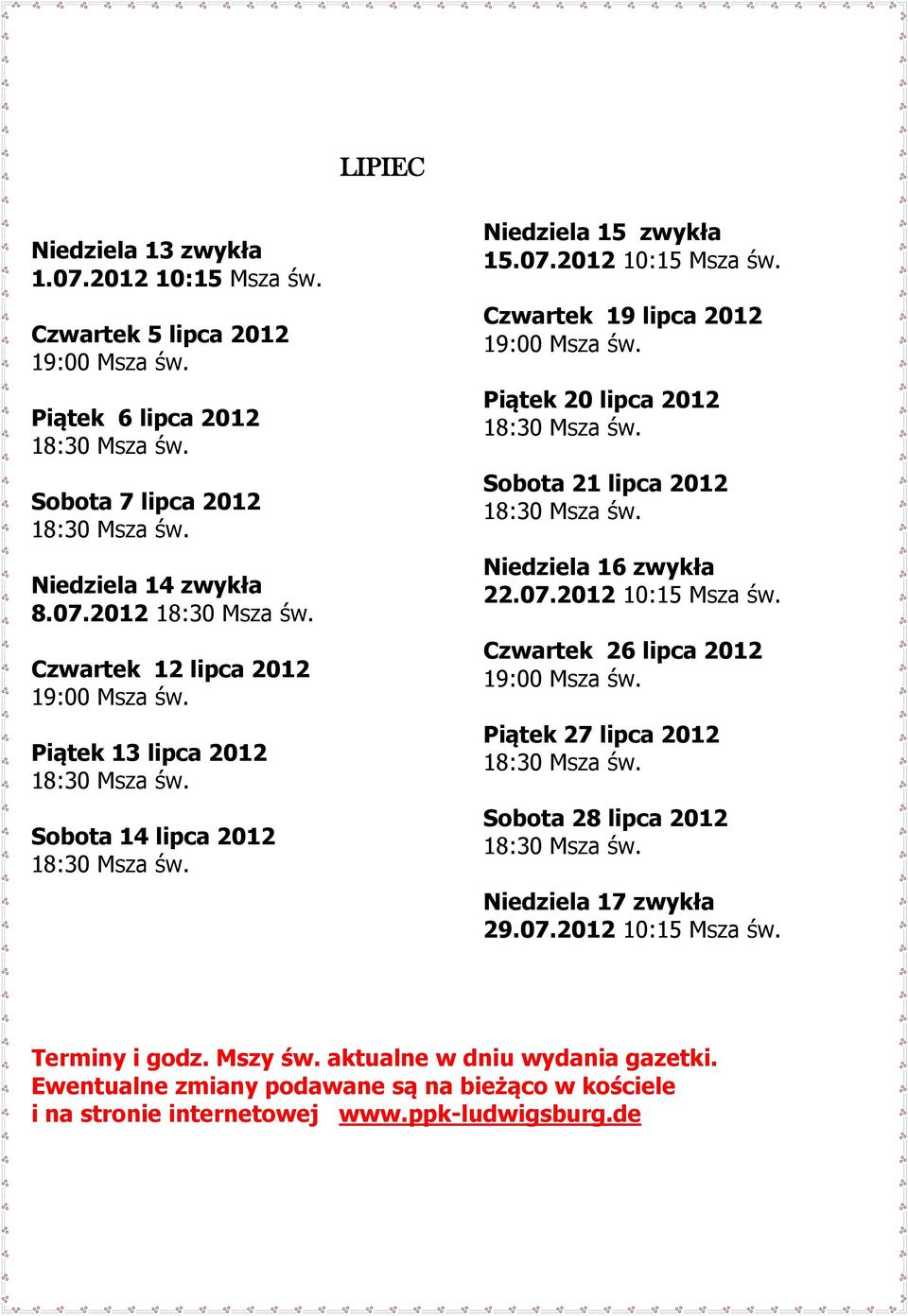 07.2012 10:15 Msza św. Terminy i godz. Mszy św. aktualne w dniu wydania gazetki.