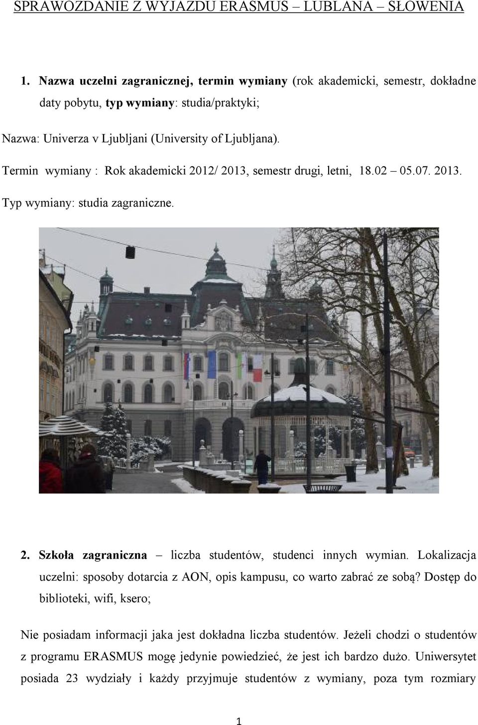 Termin wymiany : Rok akademicki 2012/ 2013, semestr drugi, letni, 18.02 05.07. 2013. Typ wymiany: studia zagraniczne. 2. Szkoła zagraniczna liczba studentów, studenci innych wymian.