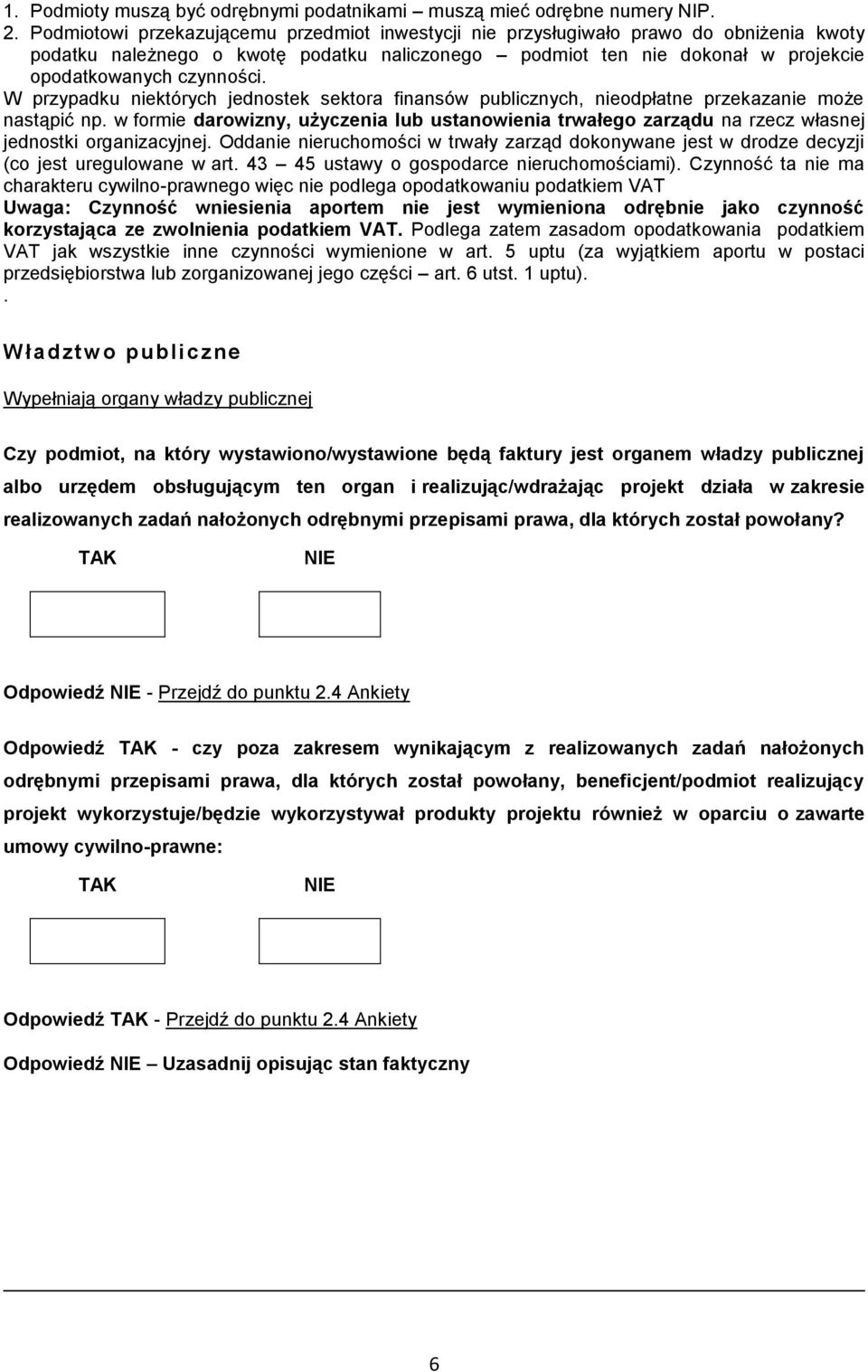 W przypadku niektórych jednostek sektora finansów publicznych, nieodpłatne przekazanie może nastąpić np.