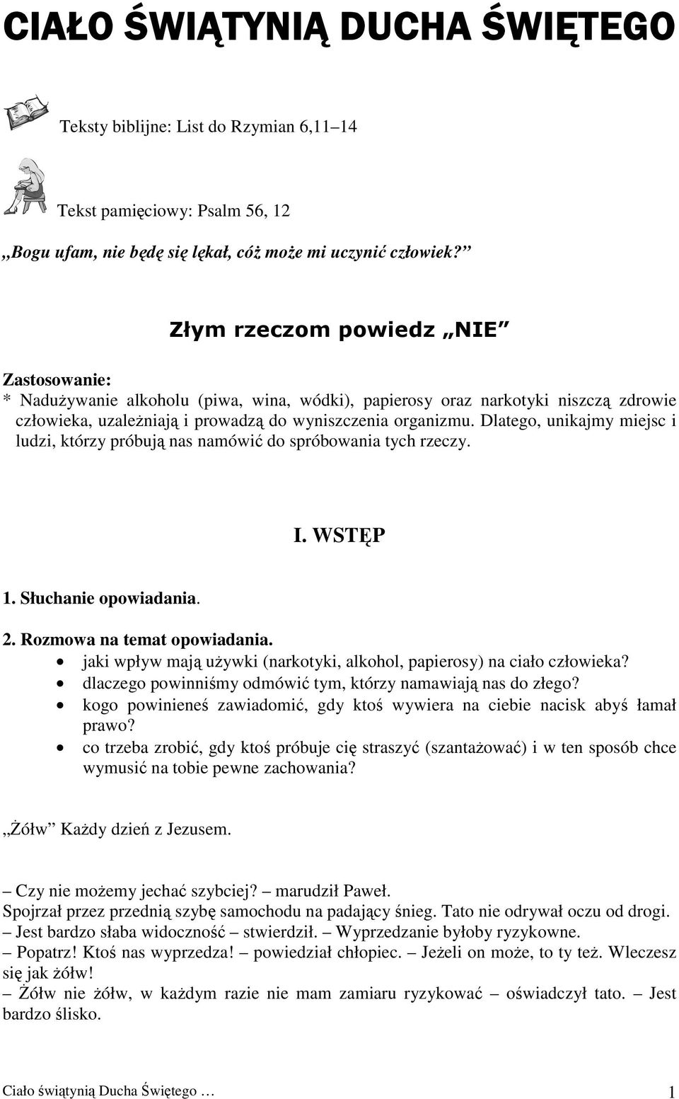 Dlatego, unikajmy miejsc i ludzi, którzy próbują nas namówić do spróbowania tych rzeczy. I. WSTĘP 1. Słuchanie opowiadania. 2. Rozmowa na temat opowiadania.