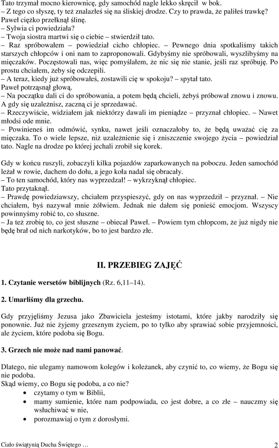 Gdybyśmy nie spróbowali, wyszlibyśmy na mięczaków. Poczęstowali nas, więc pomyślałem, że nic się nie stanie, jeśli raz spróbuję. Po prostu chciałem, żeby się odczepili.