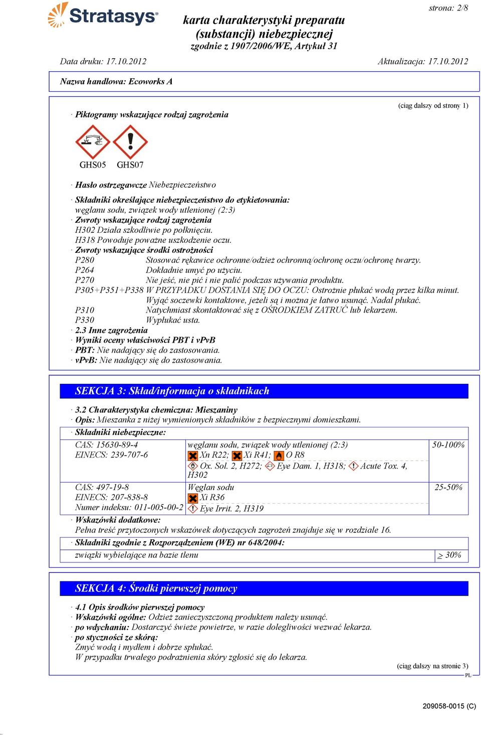 Zwroty wskazujące środki ostrożności P280 Stosować rękawice ochronne/odzież ochronną/ochronę oczu/ochronę twarzy. P264 Dokładnie umyć po użyciu.