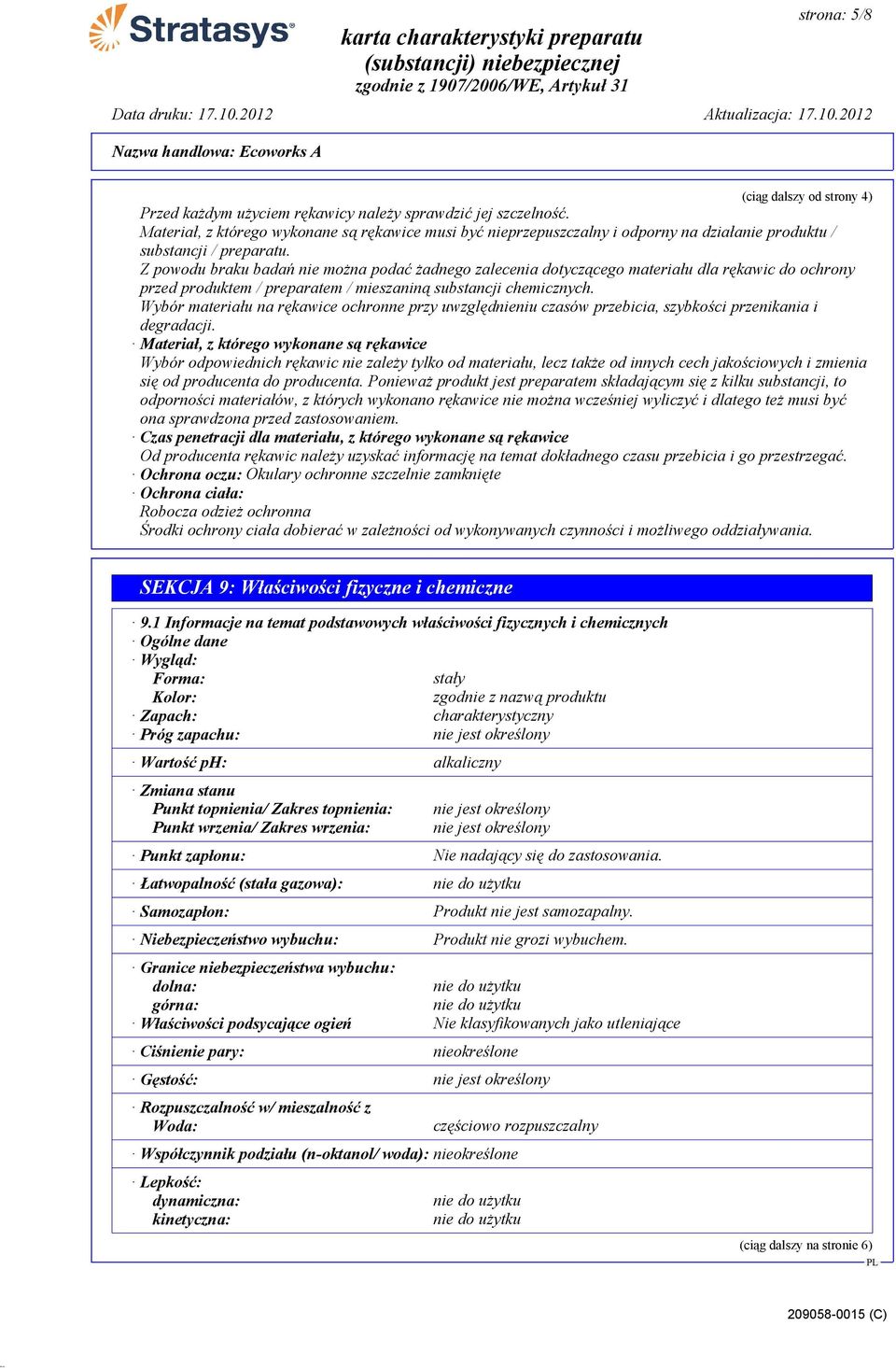 Z powodu braku badań nie można podać żadnego zalecenia dotyczącego materiału dla rękawic do ochrony przed produktem / preparatem / mieszaniną substancji chemicznych.