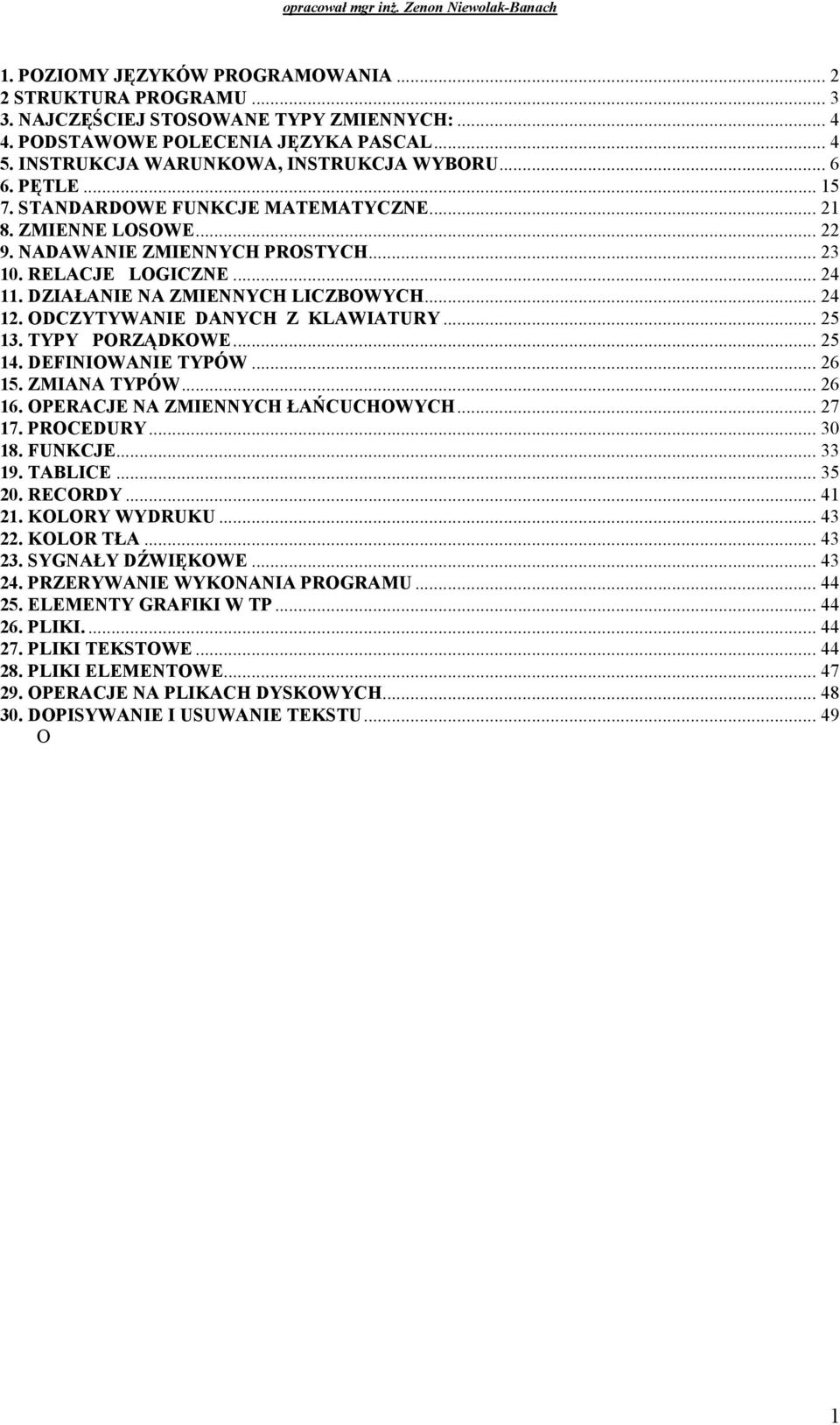 ODCZYTYWANIE DANYCH Z KLAWIATURY... 25 13. TYPY PORZĄDKOWE... 25 14. DEFINIOWANIE TYPÓW... 26 15. ZMIANA TYPÓW... 26 16. OPERACJE NA ZMIENNYCH ŁAŃCUCHOWYCH... 27 17. PROCEDURY... 30 18. FUNKCJE.