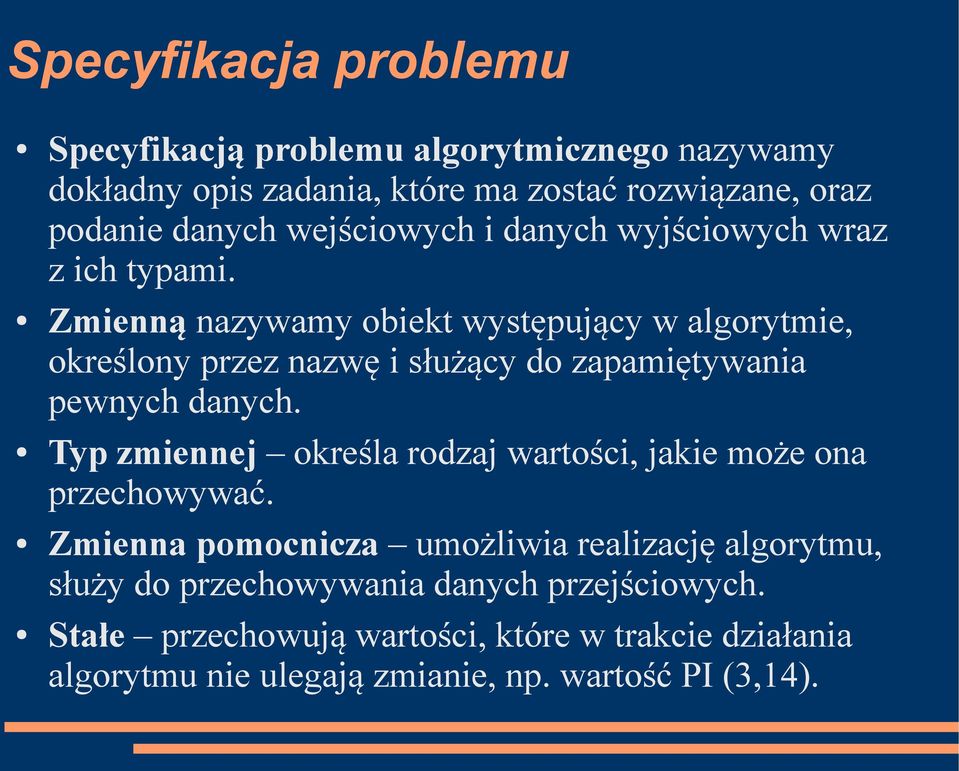Zmienną nazywamy obiekt występujący w algorytmie, określony przez nazwę i służący do zapamiętywania pewnych danych.