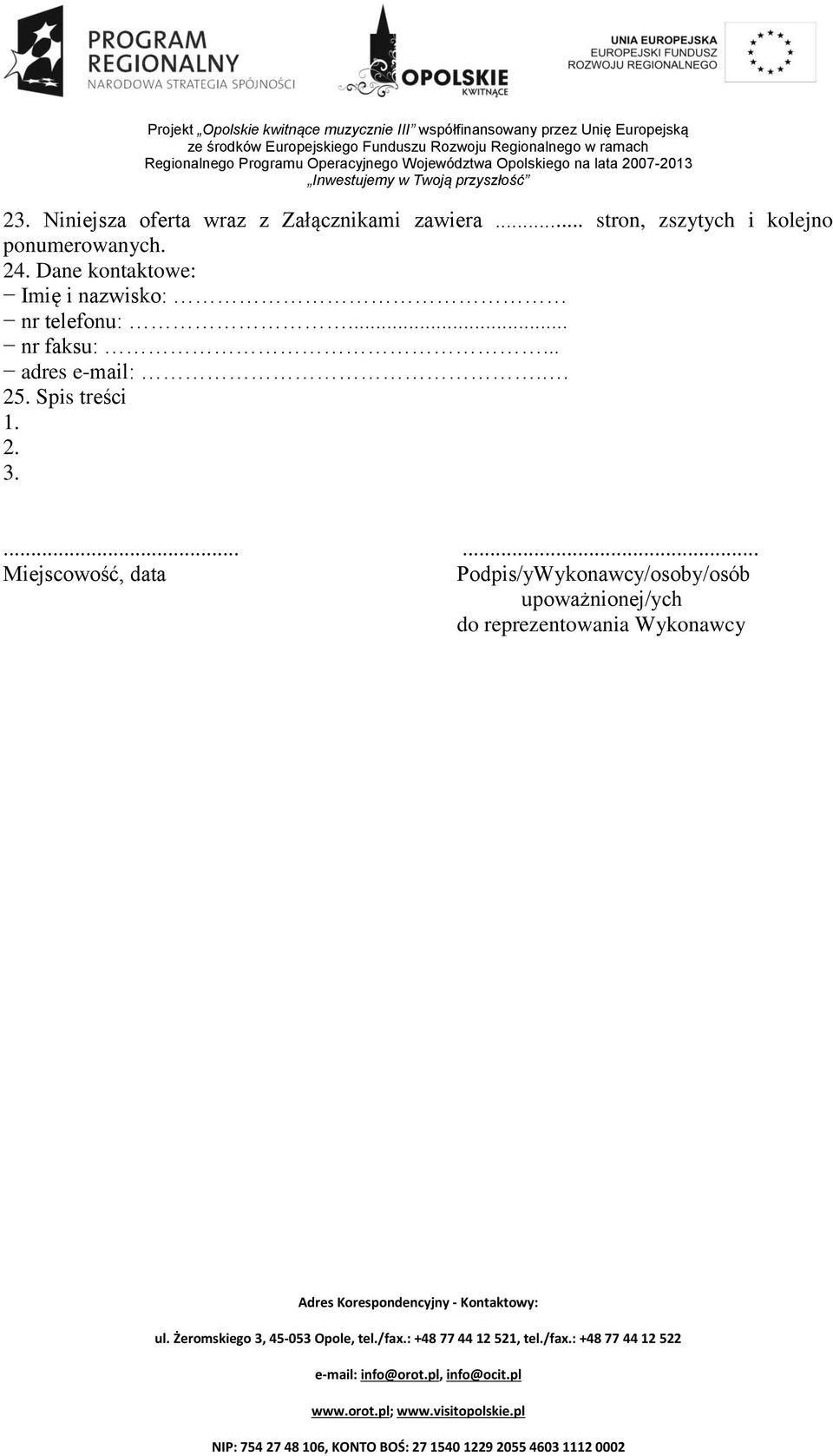 Dane kontaktowe: Imię i nazwisko: nr telefonu:... nr faksu:... adres e-mail:.