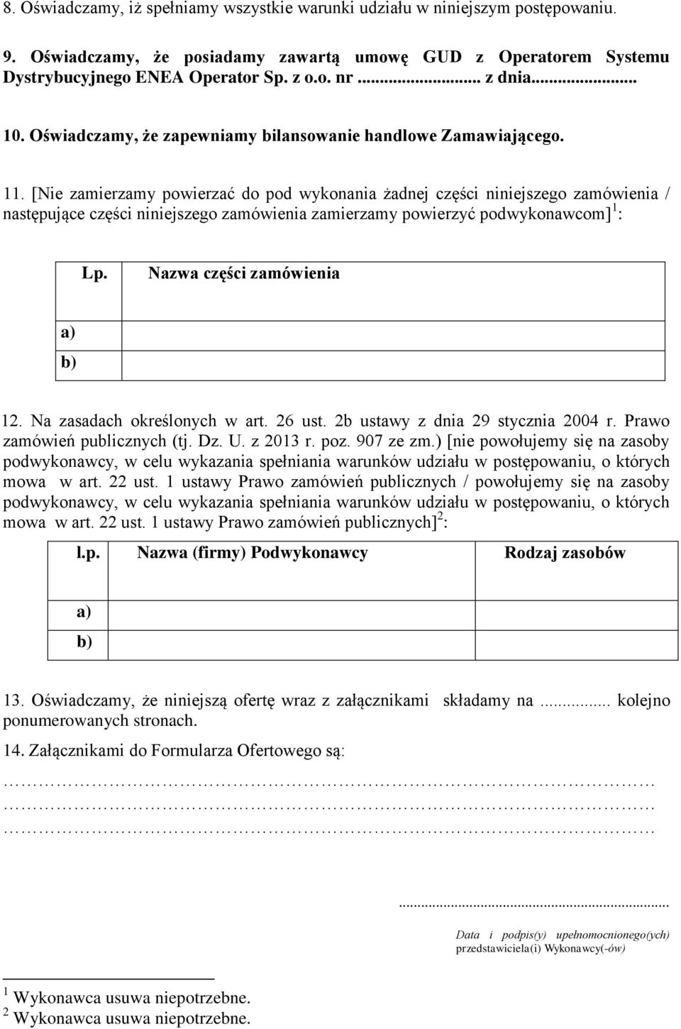 [Nie zamierzamy powierzać do pod wykonania żadnej części niniejszego zamówienia / następujące części niniejszego zamówienia zamierzamy powierzyć podwykonawcom] 1 : Lp.