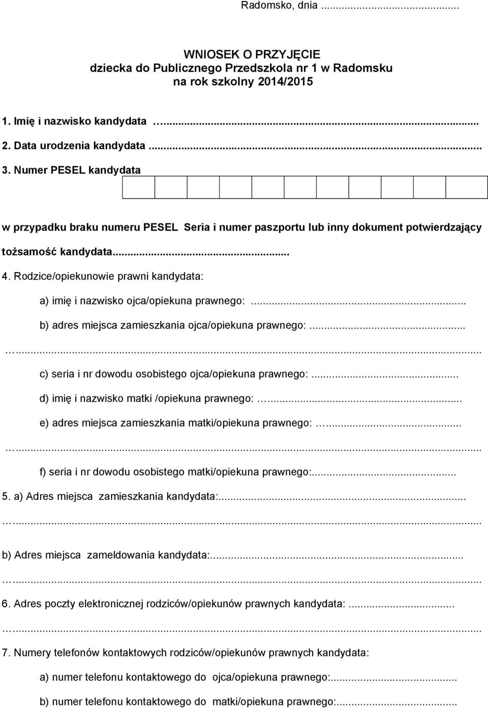 Rodzice/opiekunowie prawni kandydata: a) imię i nazwisko ojca/opiekuna prawnego:... b) adres miejsca zamieszkania ojca/opiekuna prawnego:... c) seria i nr dowodu osobistego ojca/opiekuna prawnego:.