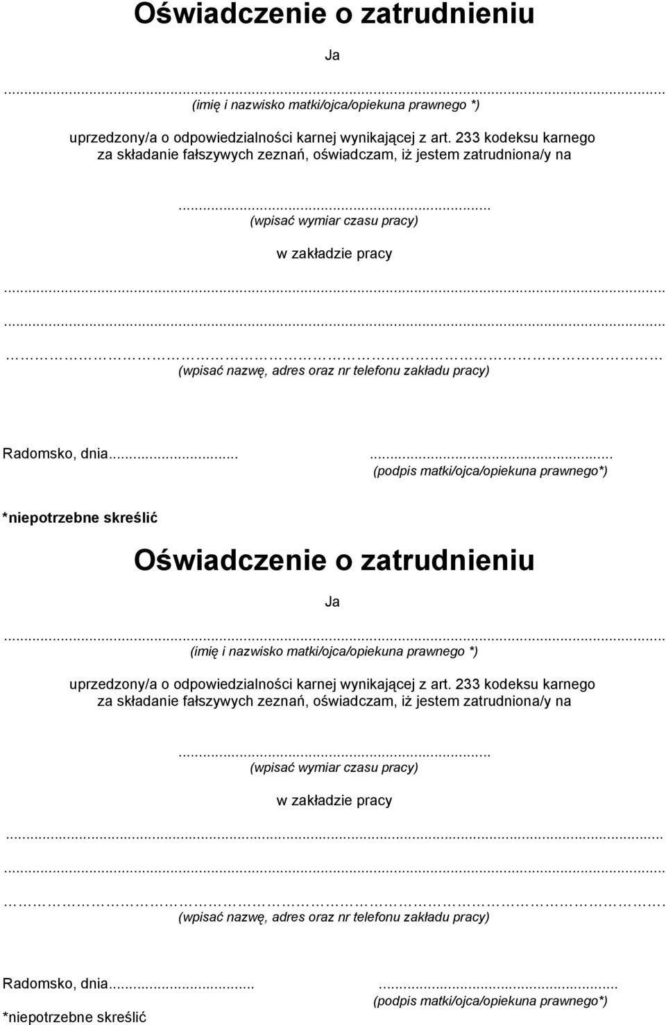 .. (wpisać wymiar czasu pracy) w zakładzie pracy (wpisać nazwę, adres oraz nr telefonu zakładu pracy) Radomsko, dnia...... (podpis matki/ojca/opiekuna prawnego*) *niepotrzebne skreślić  .