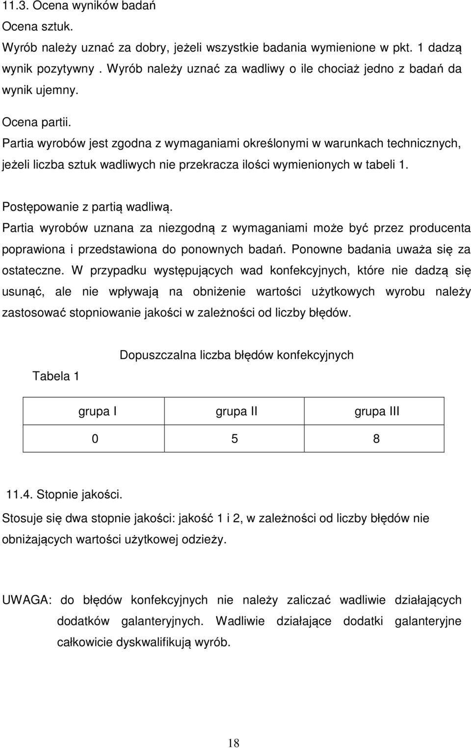 Partia wyrobów jest zgodna z wymaganiami określonymi w warunkach technicznych, jeżeli liczba sztuk wadliwych nie przekracza ilości wymienionych w tabeli 1. Postępowanie z partią wadliwą.