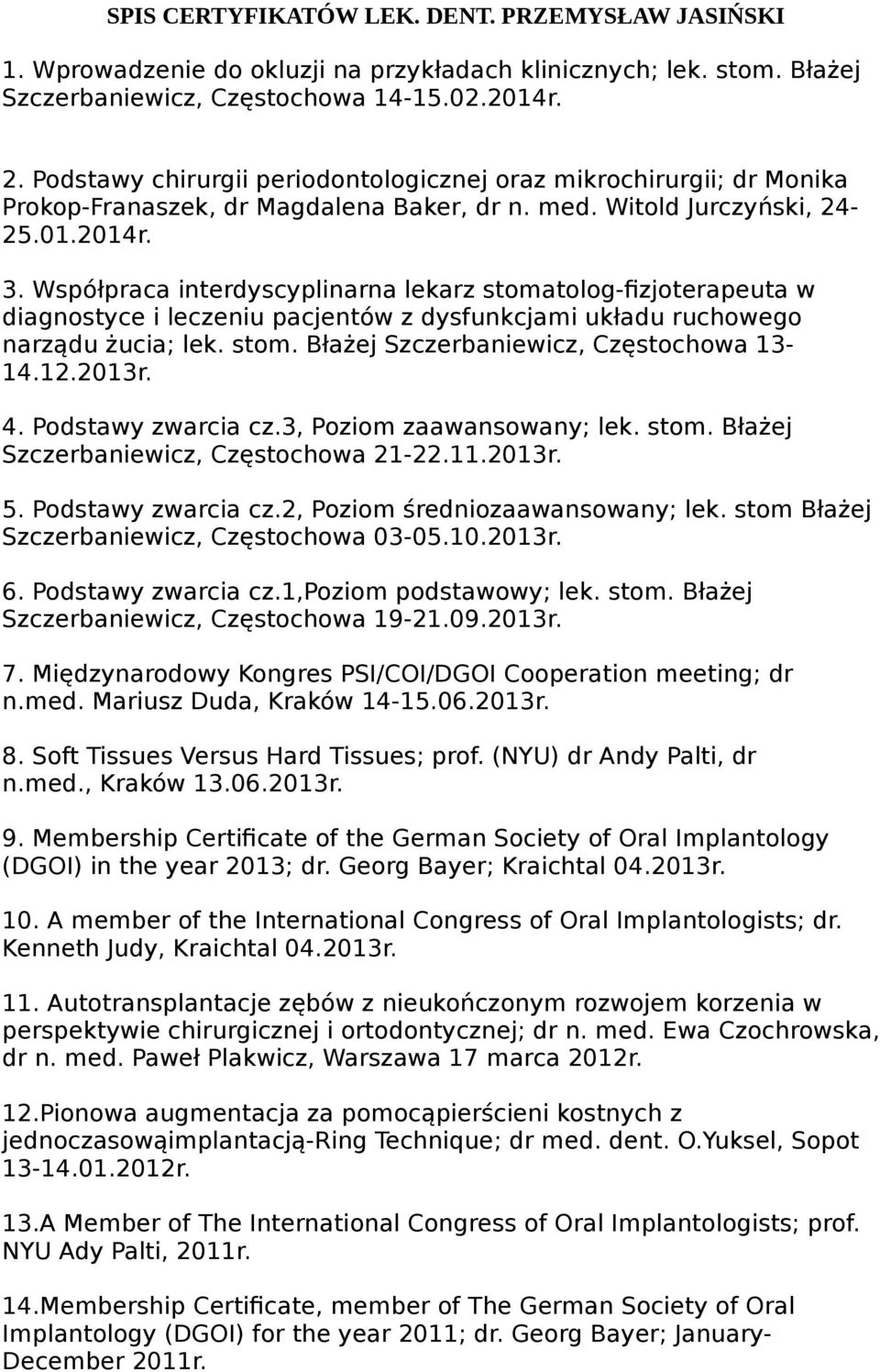 Współpraca interdyscyplinarna lekarz stomatolog-fizjoterapeuta w diagnostyce i leczeniu pacjentów z dysfunkcjami układu ruchowego narządu żucia; lek. stom. Błażej Szczerbaniewicz, Częstochowa 13-14.