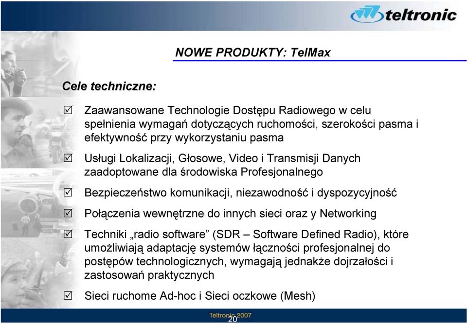 komunikacji, niezawodność i dyspozycyjność Połączenia wewnętrzne do innych sieci oraz y Networking Techniki radio software (SDR Software Defined Radio), które