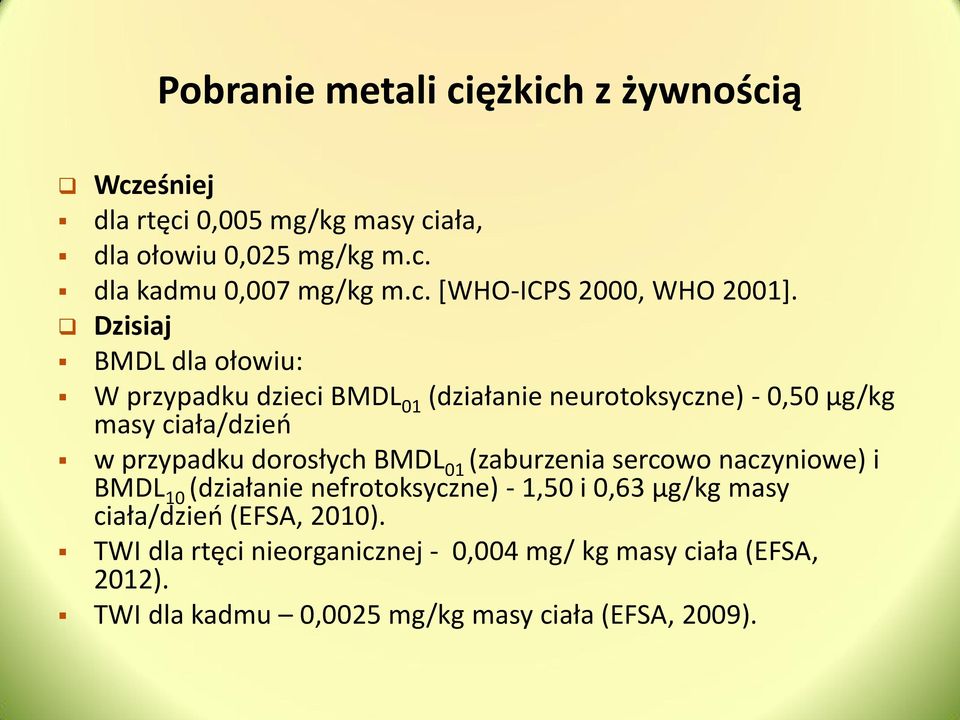 01 (zaburzenia sercowo naczyniowe) i BMDL 10 (działanie nefrotoksyczne) - 1,50 i 0,63 µg/kg masy ciała/dzień (EFSA, 2010).