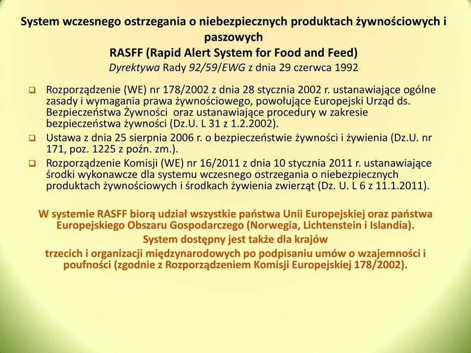 Bezpieczeństwa Żywności oraz ustanawiające procedury w zakresie bezpieczeństwa żywności (Dz.U. L 31 z 1.2.2002). Ustawa z dnia 25 sierpnia 2006 r. o bezpieczeństwie żywności i żywienia (Dz.U. nr 171, poz.